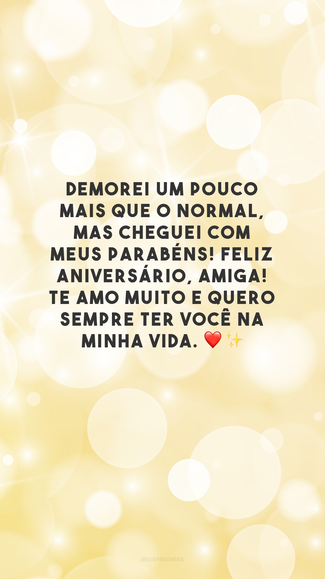 Demorei um pouco mais que o normal, mas cheguei com meus parabéns! Feliz aniversário, amiga! Te amo muito e quero sempre ter você na minha vida. ❤️✨