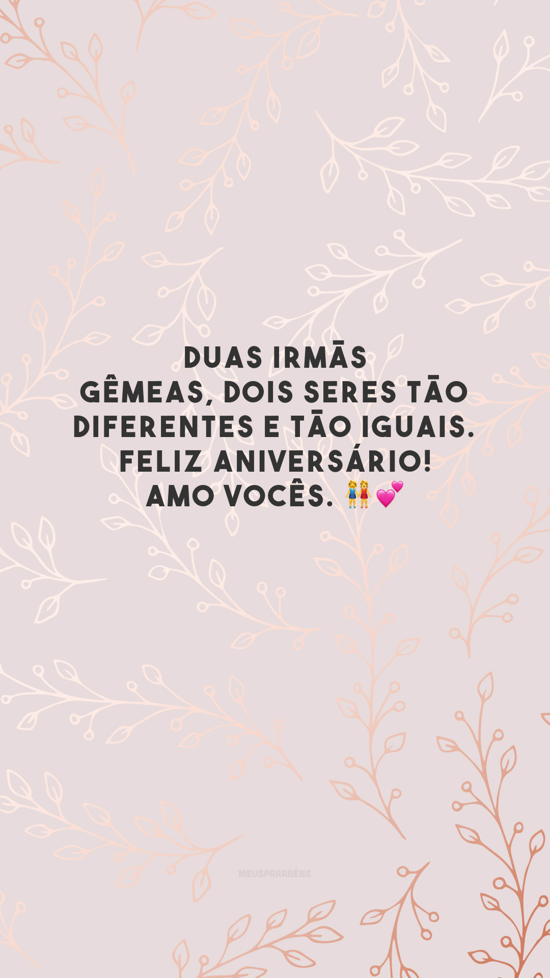 Duas irmãs gêmeas, dois seres tão diferentes e tão iguais. Feliz aniversário! Amo vocês. 👭💕