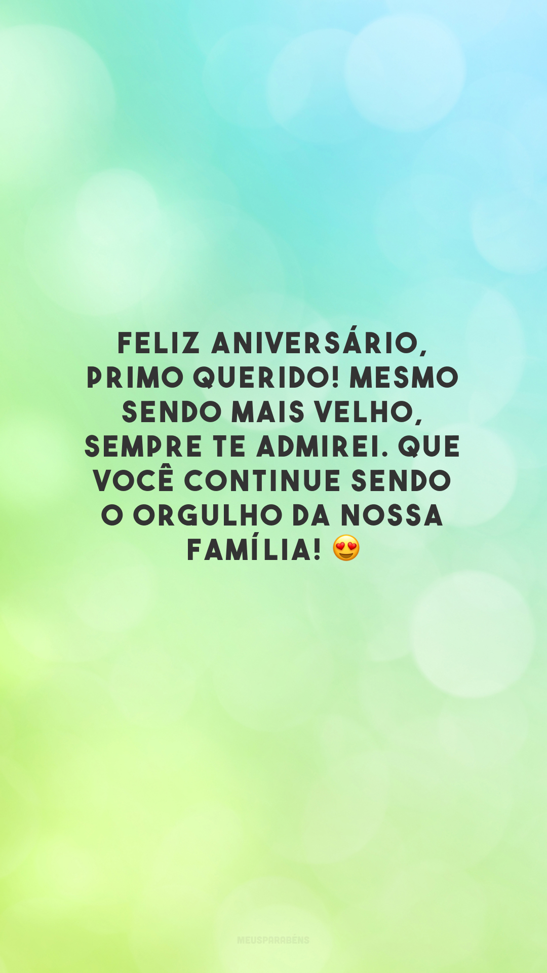 Feliz aniversário, primo querido! Mesmo sendo mais velho, sempre te admirei. Que você continue sendo o orgulho da nossa família! 😍