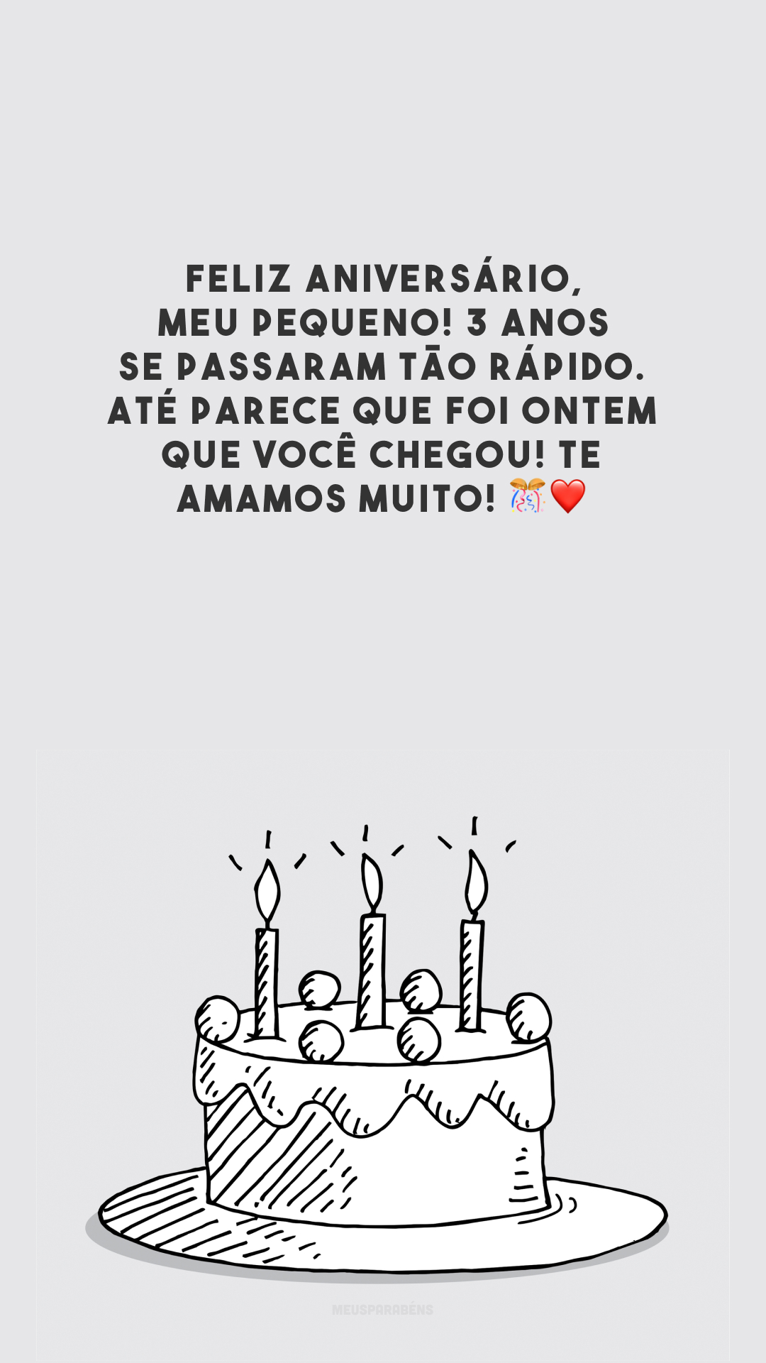 Feliz aniversário, meu pequeno! 3 anos se passaram tão rápido. Até parece que foi ontem que você chegou! Te amamos muito! 🎊❤️