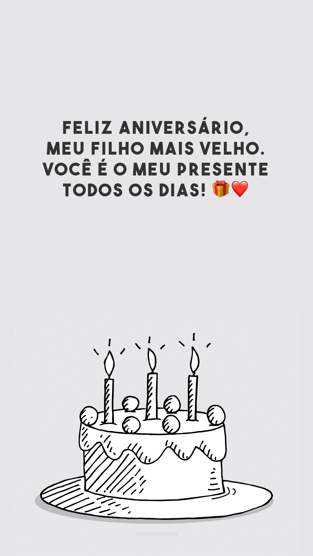 Feliz aniversário, meu filho mais velho. Você é o meu presente todos os dias! 🎁❤️