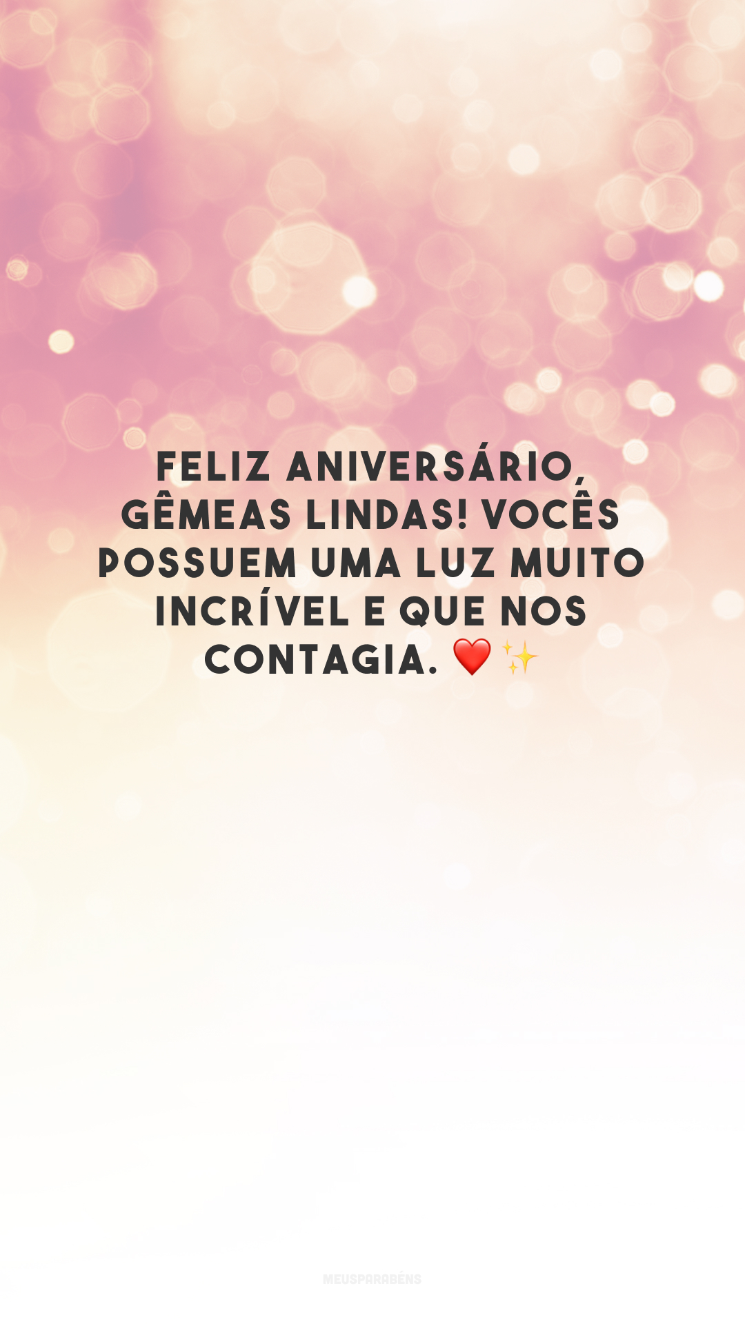 Feliz aniversário, gêmeas lindas! Vocês possuem uma luz muito incrível e que nos contagia. ❤️✨