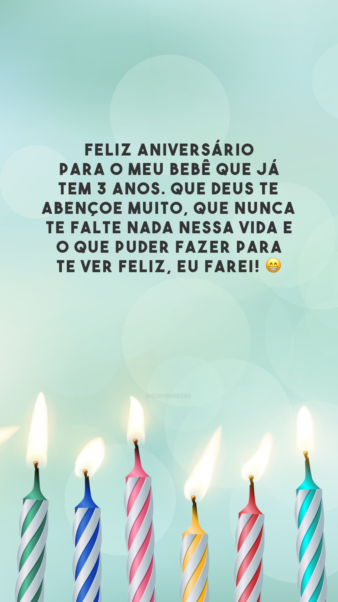 Feliz aniversário para o meu bebê que já tem 3 anos. Que Deus te abençoe muito, que nunca te falte nada nessa vida e o que puder fazer para te ver feliz, eu farei! 😁