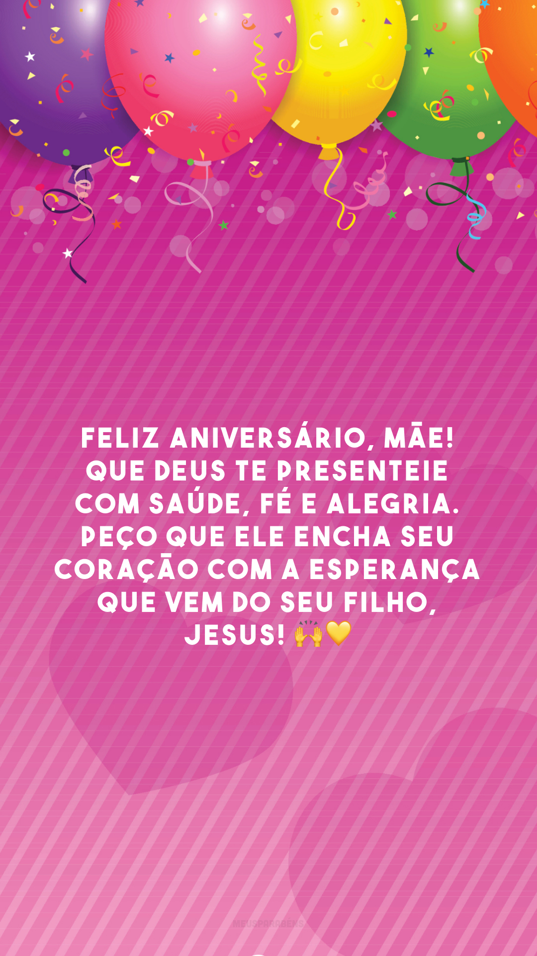 Feliz aniversário, mãe! Que Deus te presenteie com saúde, fé e alegria. Peço que Ele encha seu coração com a esperança que vem do seu filho, Jesus! 🙌💛