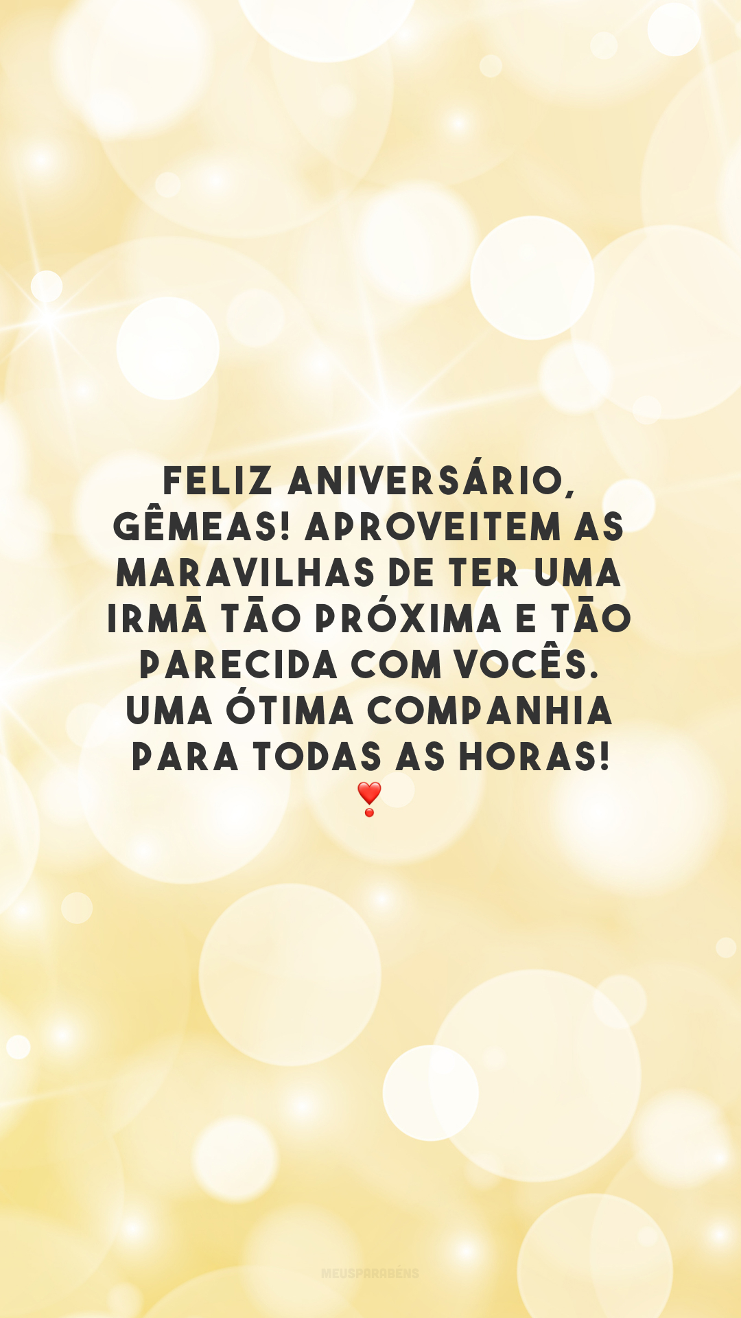 Feliz aniversário, gêmeas! Aproveitem as maravilhas de ter uma irmã tão próxima e tão parecida com vocês. Uma ótima companhia para todas as horas! ❣️