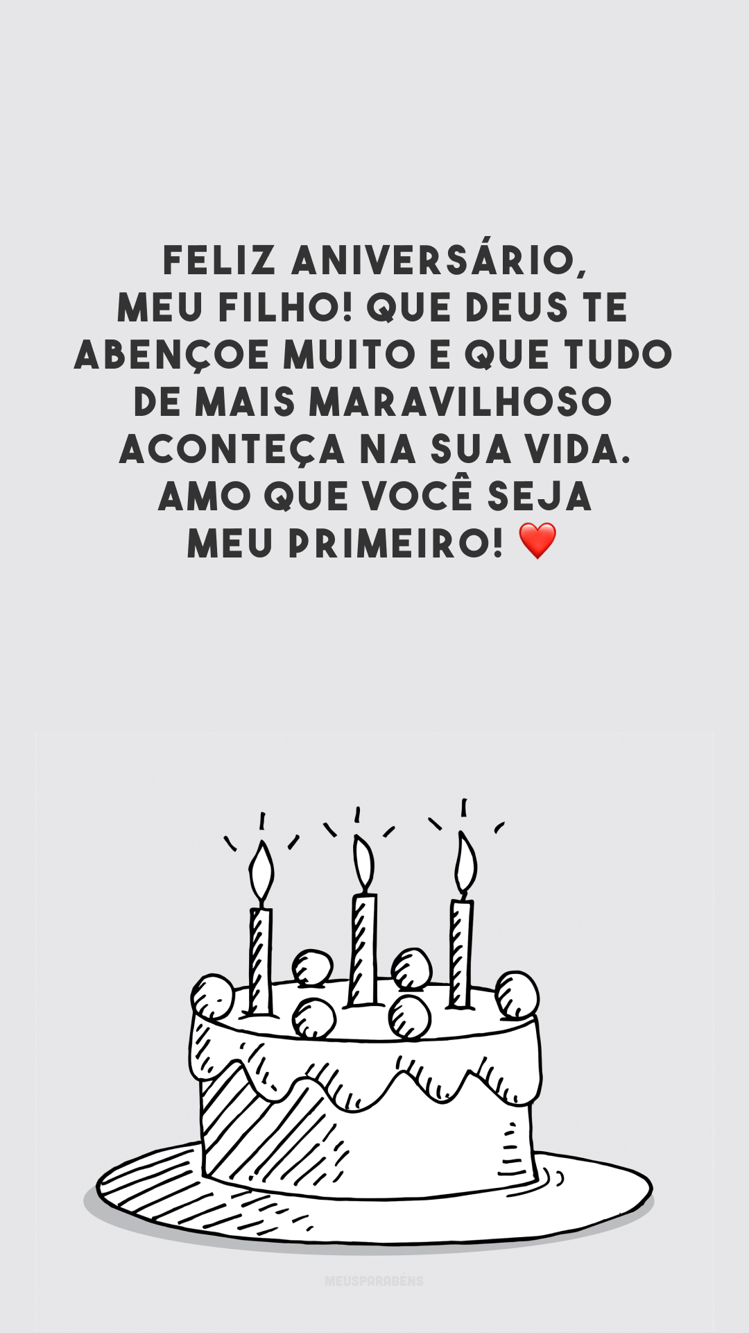 Feliz aniversário, meu filho! Que Deus te abençoe muito e que tudo de mais maravilhoso aconteça na sua vida. Amo que você seja meu primeiro! ❤️