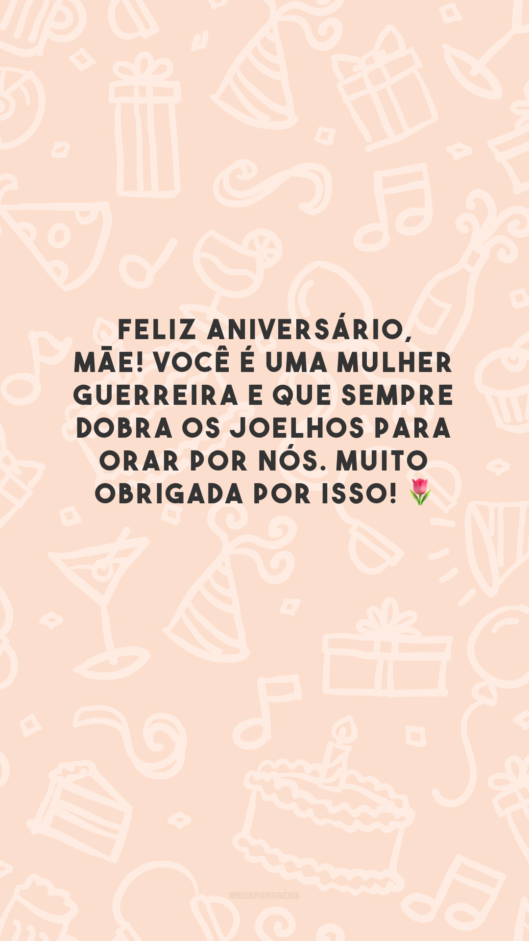 Feliz aniversário, mãe! Você é uma mulher guerreira e que sempre dobra os joelhos para orar por nós. Muito obrigada por isso! 🌷