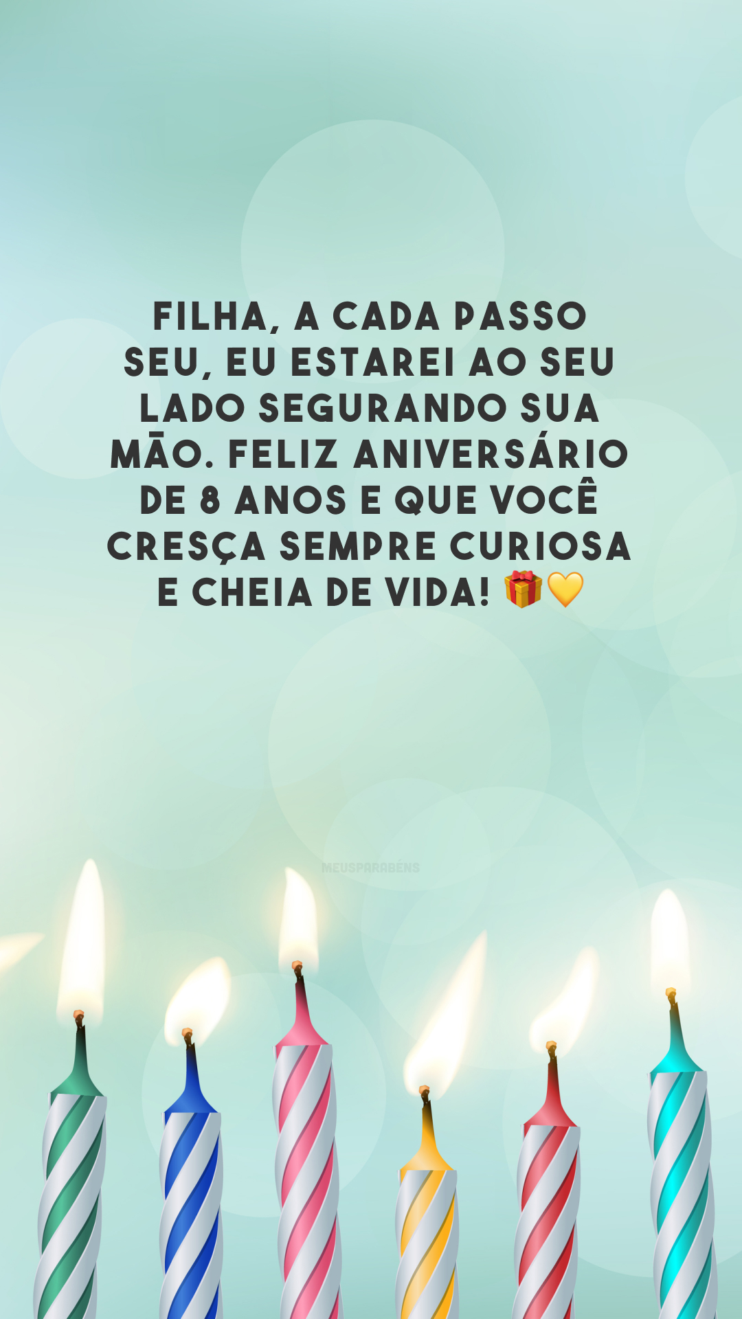 Filha, a cada passo seu, eu estarei ao seu lado segurando sua mão. Feliz aniversário de 8 anos e que você cresça sempre curiosa e cheia de vida! 🎁💛