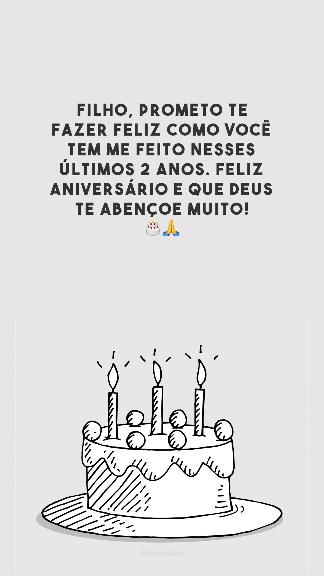 Filho, prometo te fazer feliz como você tem me feito nesses últimos 2 anos. Feliz aniversário e que Deus te abençoe muito! 🎂🙏