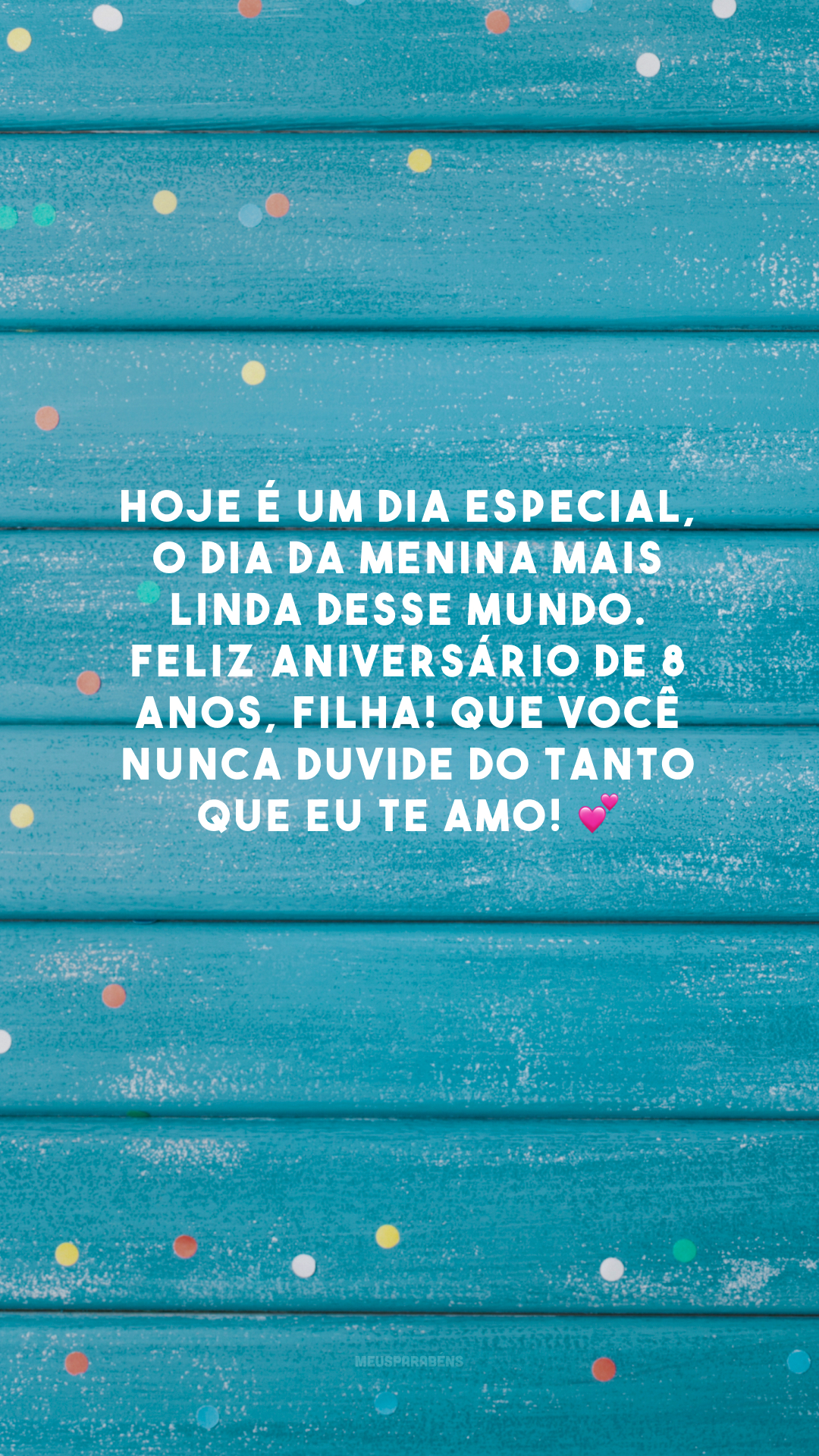 Hoje é um dia especial, o dia da menina mais linda desse mundo. Feliz aniversário de 8 anos, filha! Que você nunca duvide do tanto que eu te amo! 💕