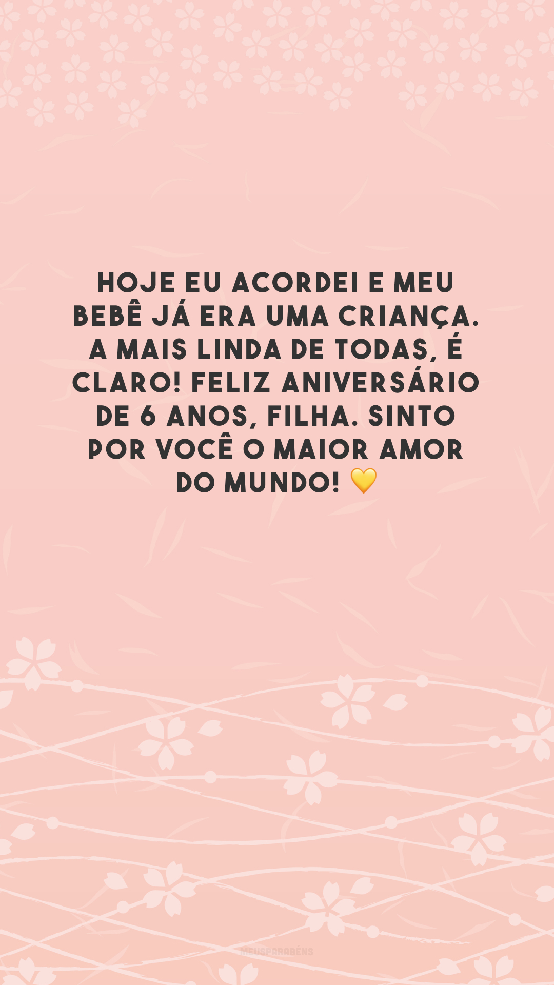 Hoje eu acordei e meu bebê já era uma criança. A mais linda de todas, é claro! Feliz aniversário de 6 anos, filha. Sinto por você o maior amor do mundo! 💛