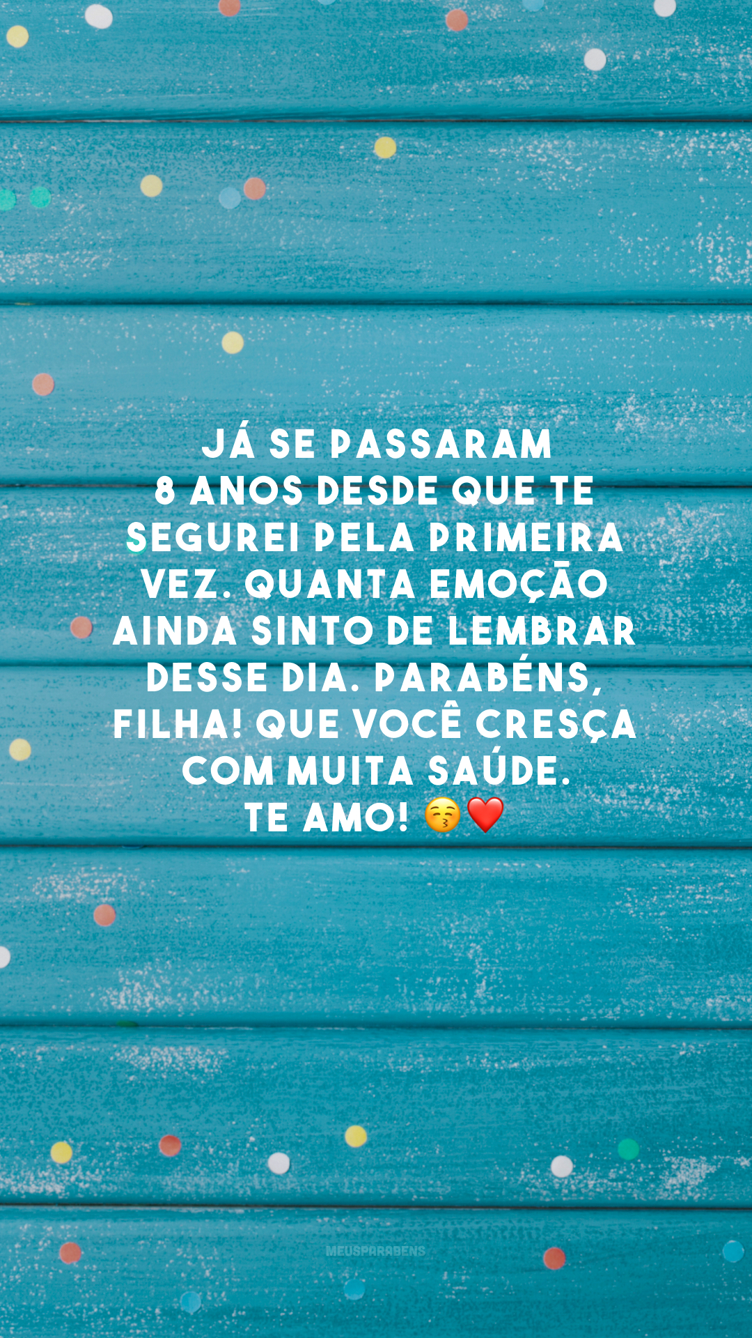 Já se passaram 8 anos desde que te segurei pela primeira vez. Quanta emoção ainda sinto de lembrar desse dia. Parabéns, filha! Que você cresça com muita saúde. Te amo! 😚❤️