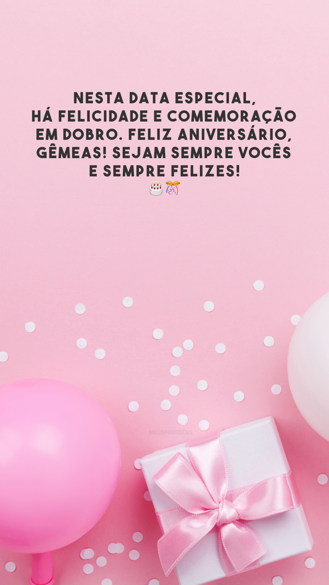 Nesta data especial, há felicidade e comemoração em dobro. Feliz aniversário, gêmeas! Sejam sempre vocês e sempre felizes! 🎂🎊