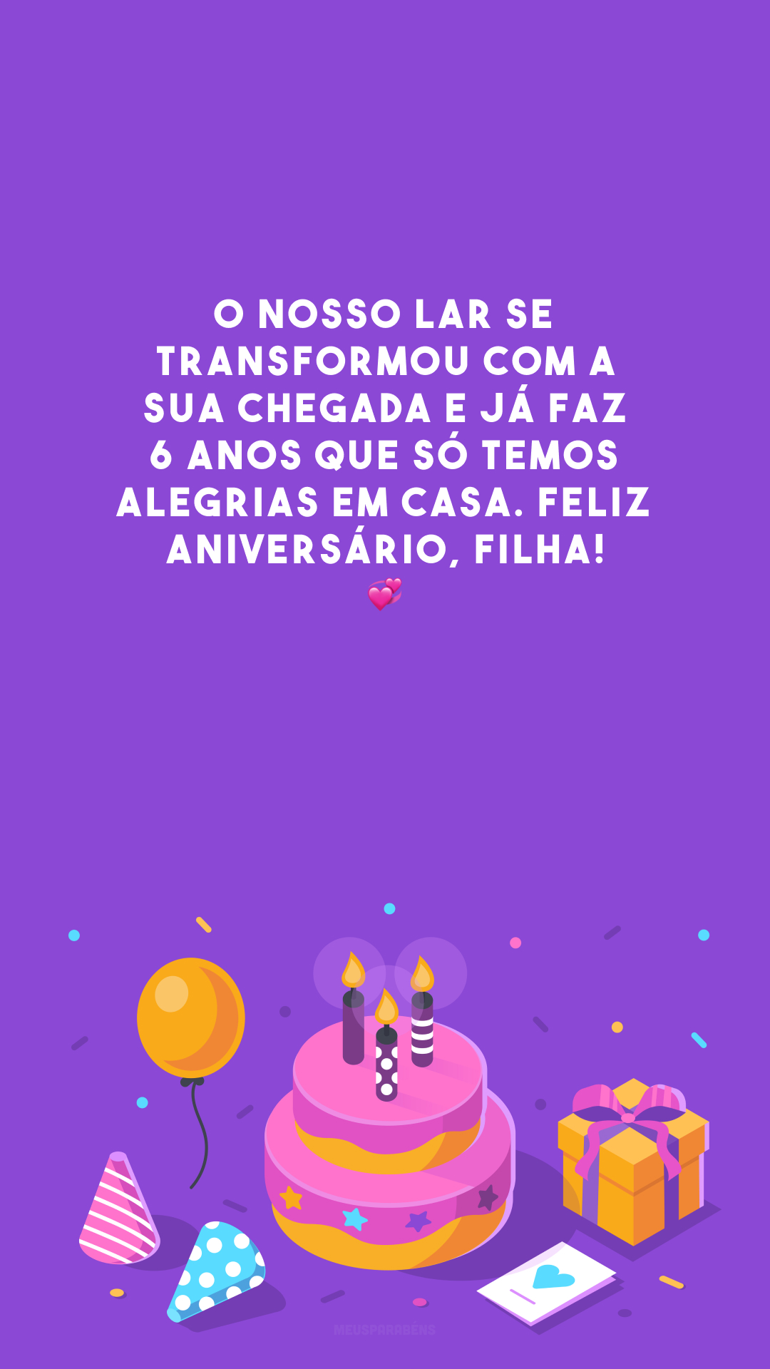 O nosso lar se transformou com a sua chegada e já faz 6 anos que só temos alegrias em casa. Feliz aniversário, filha! 💞