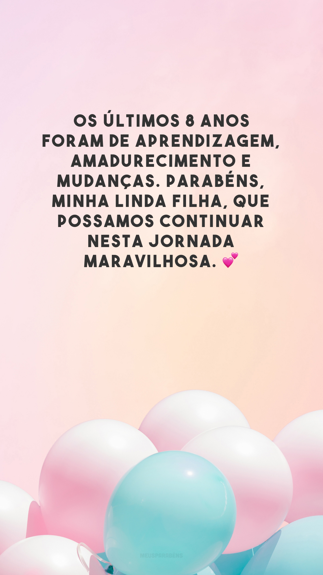 Os últimos 8 anos foram de aprendizagem, amadurecimento e mudanças. Parabéns, minha linda filha, que possamos continuar nesta jornada maravilhosa. 💕