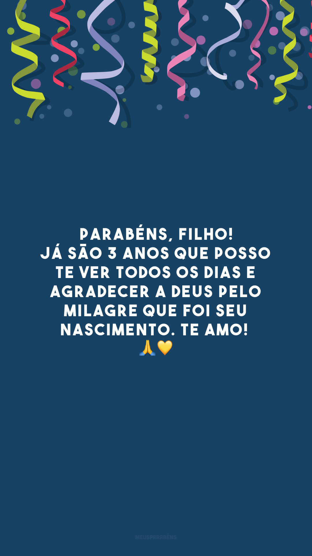 Parabéns, filho! Já são 3 anos que posso te ver todos os dias e agradecer a Deus pelo milagre que foi seu nascimento. Te amo!  🙏💛