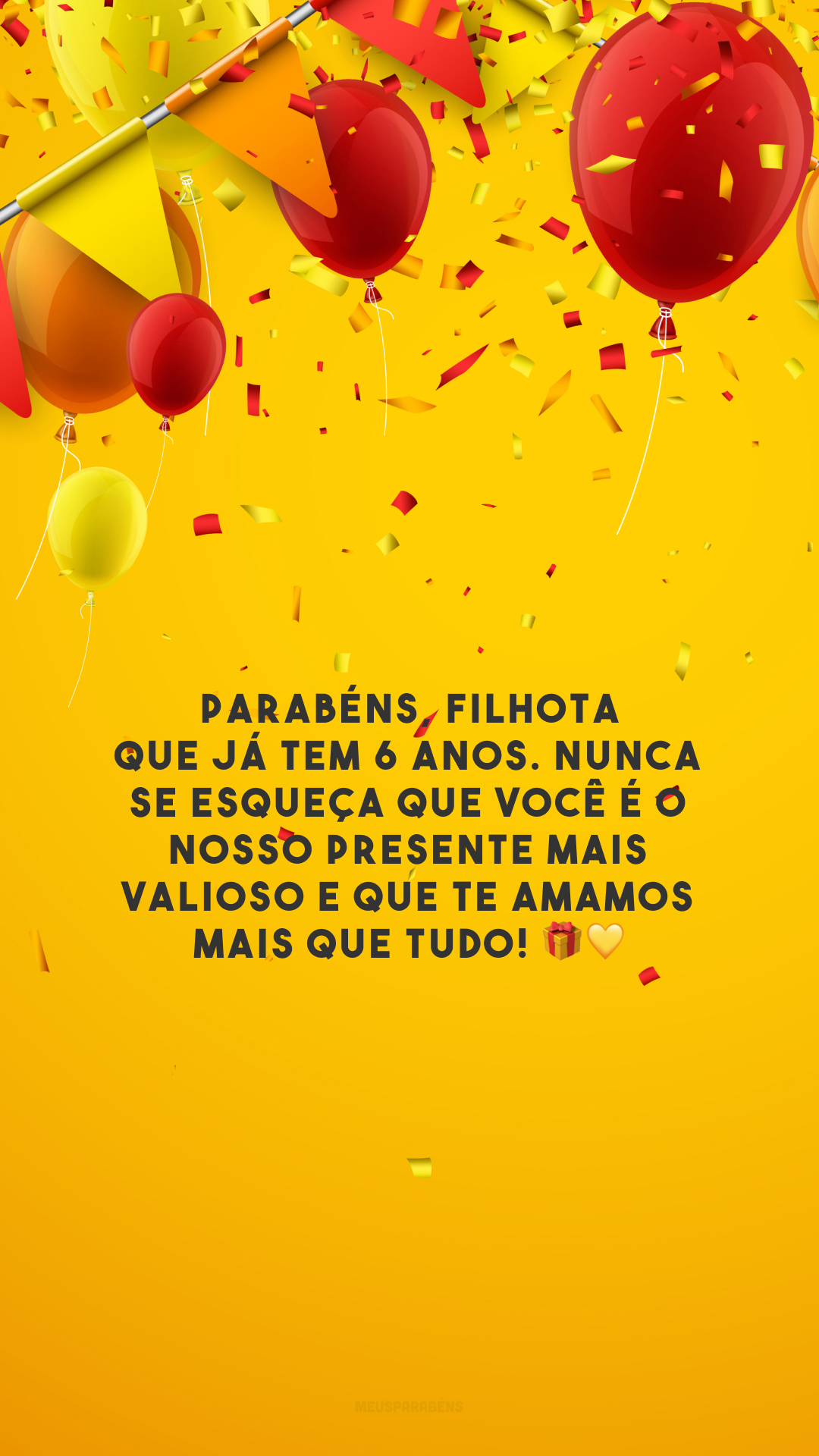 Parabéns, filhota que já tem 6 anos. Nunca se esqueça que você é o nosso presente mais valioso e que te amamos mais que tudo! 🎁💛