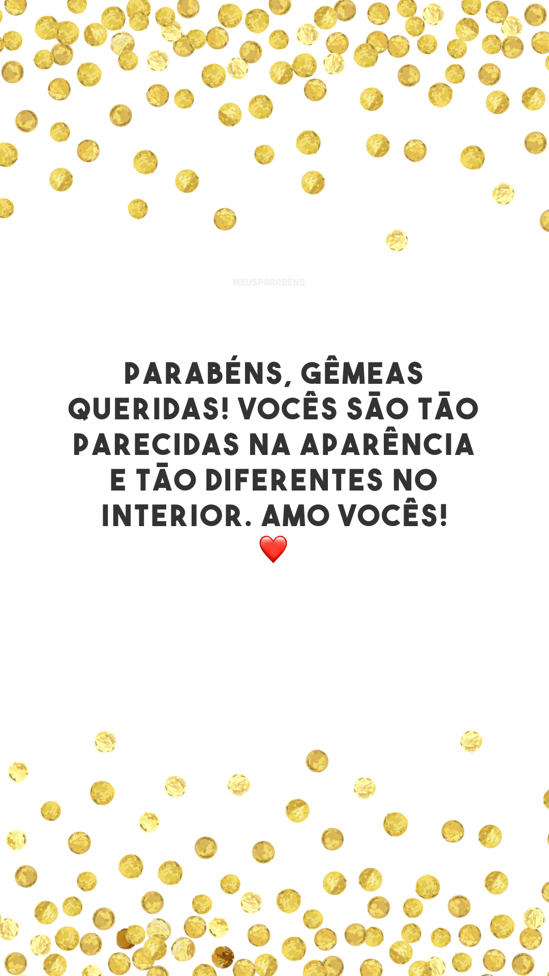 Parabéns, gêmeas queridas! Vocês são tão parecidas na aparência e tão diferentes no interior. Amo vocês! ❤️