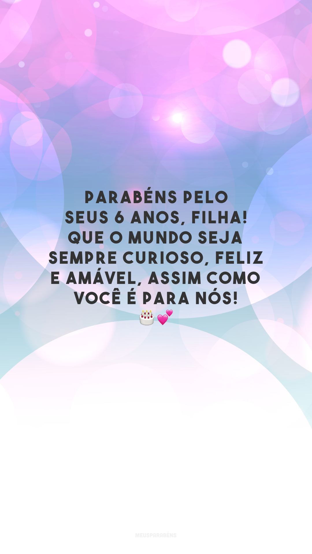 Parabéns pelo seus 6 anos, filha! Que o mundo seja sempre curioso, feliz e amável, assim como você é para nós! 🎂💕