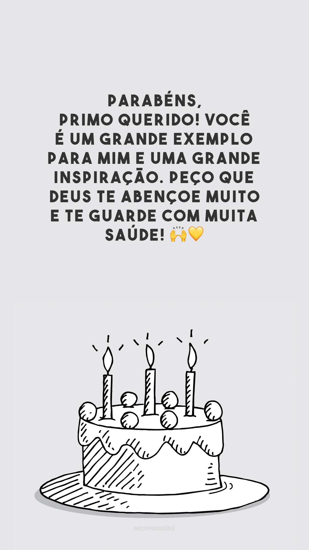 Parabéns, primo querido! Você é um grande exemplo para mim e uma grande inspiração. Peço que Deus te abençoe muito e te guarde com muita saúde! 🙌💛