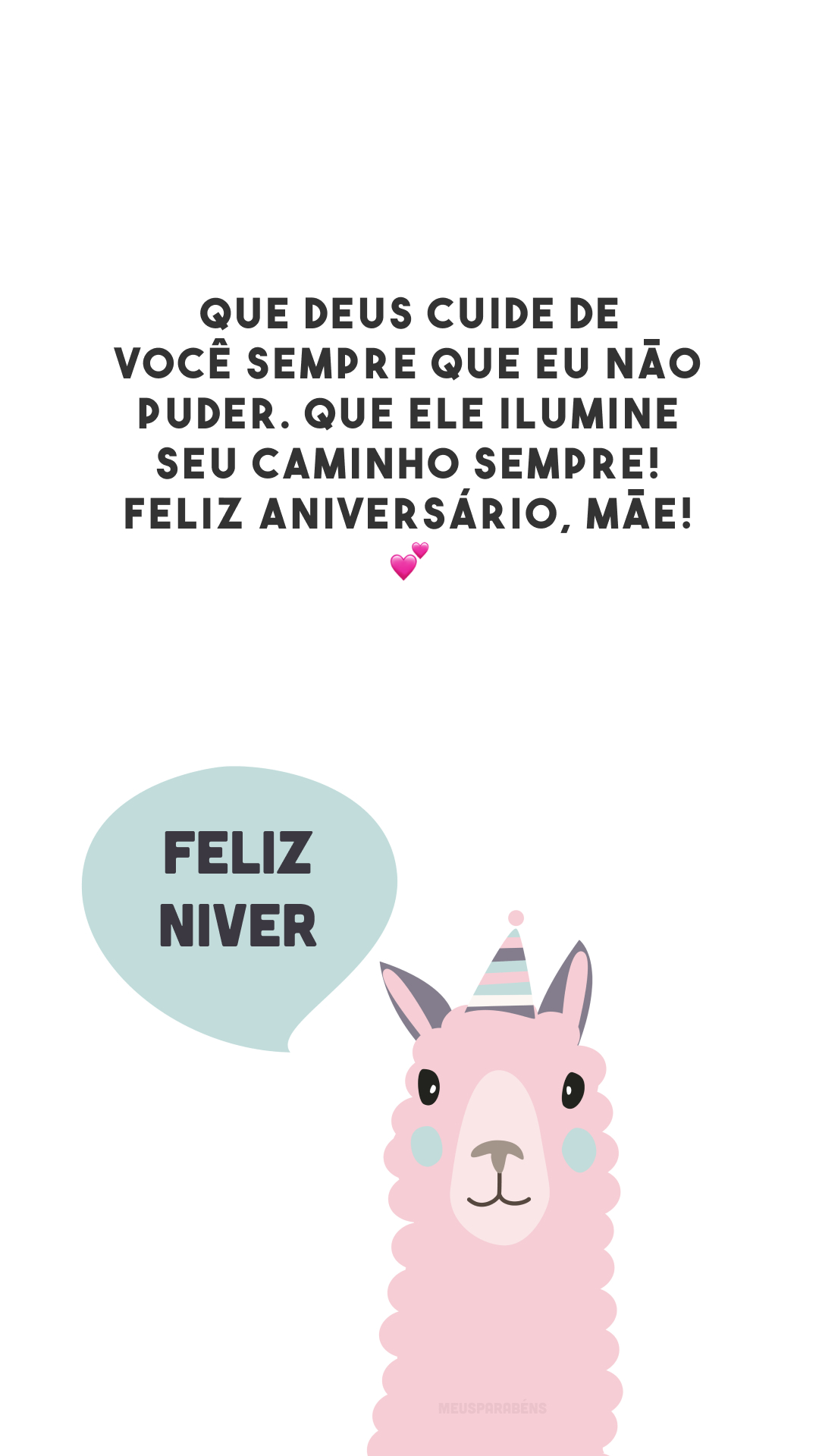 Que Deus cuide de você sempre que eu não puder. Que Ele ilumine seu caminho sempre! Feliz aniversário, mãe! 💕