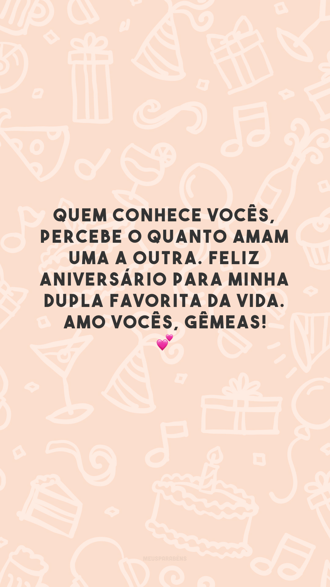 Quem conhece vocês, percebe o quanto amam uma a outra. Feliz aniversário para minha dupla favorita da vida. Amo vocês, gêmeas! 💕