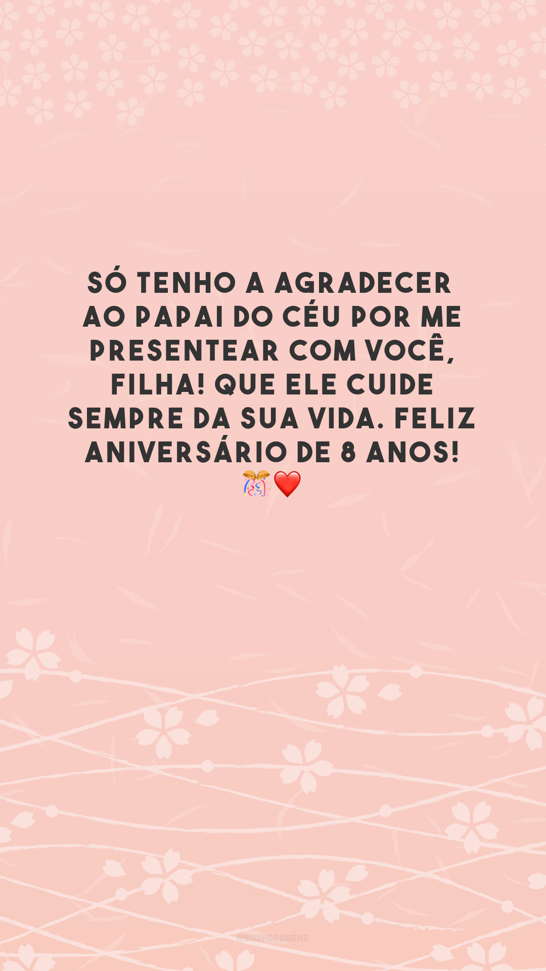 Só tenho a agradecer ao Papai do Céu por me presentear com você, filha! Que Ele cuide sempre da sua vida. Feliz aniversário de 8 anos! 🎊❤️