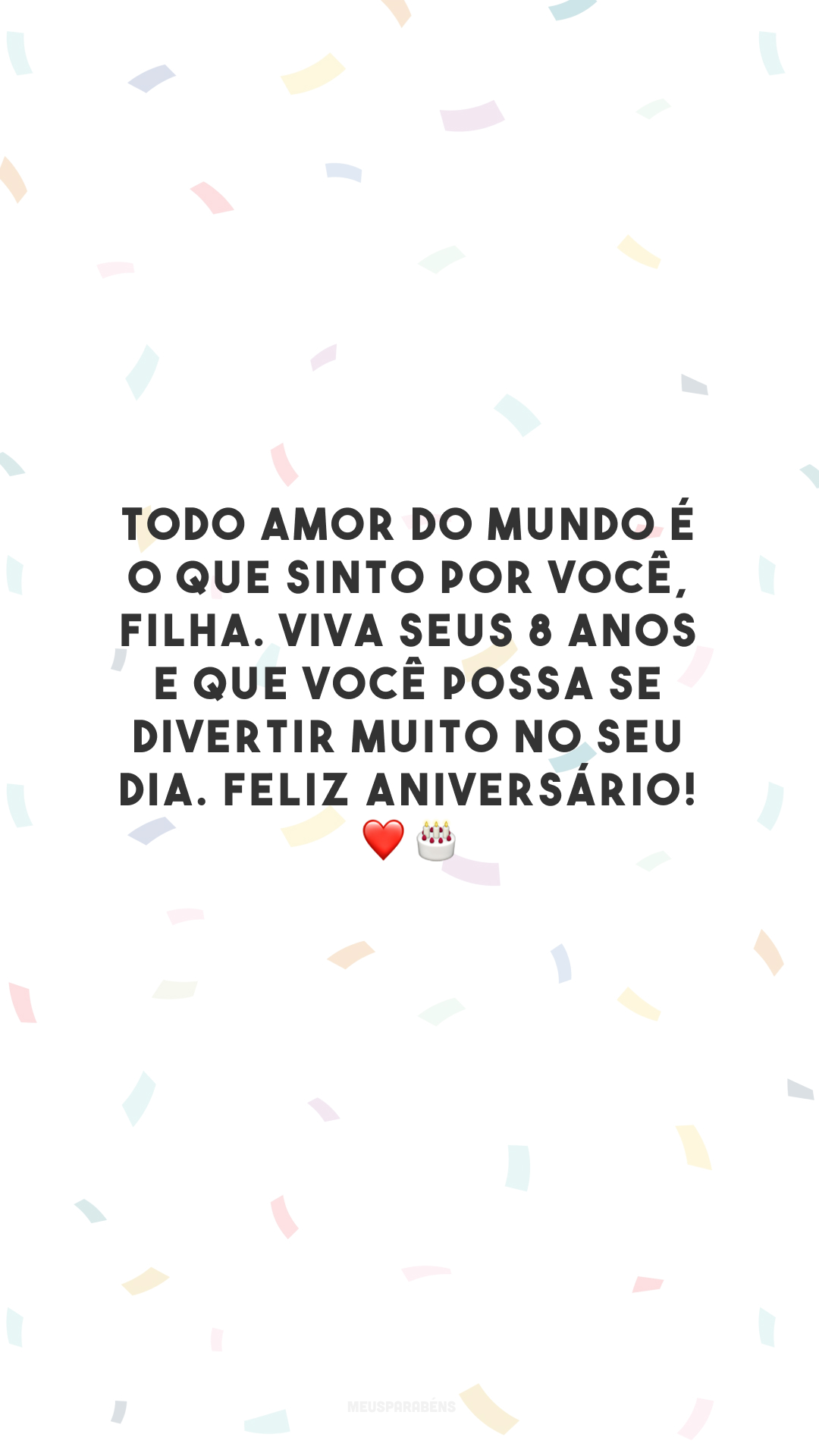 Todo amor do mundo é o que sinto por você, filha. Viva seus 8 anos e que você possa se divertir muito no seu dia. Feliz aniversário! ❤️🎂