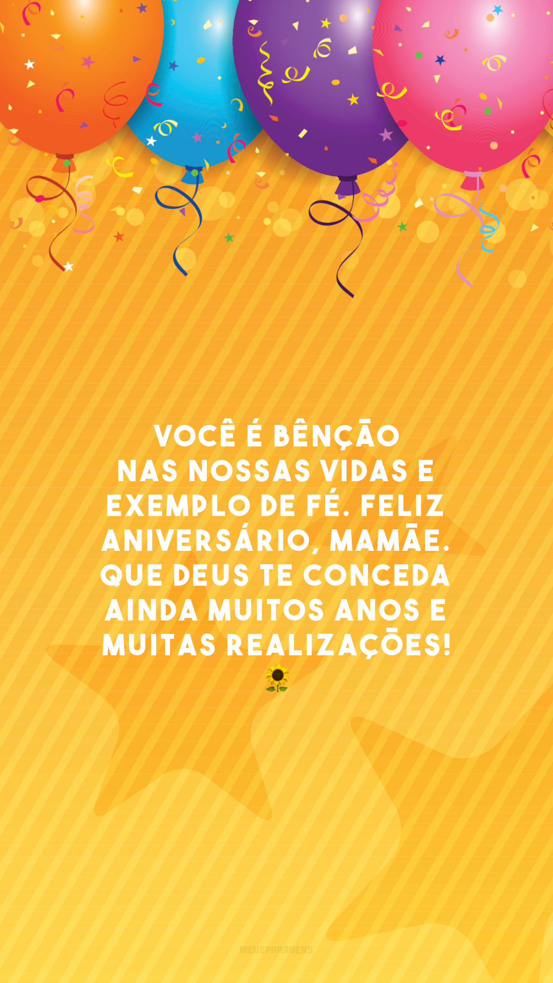 Você é bênção nas nossas vidas e exemplo de fé. Feliz aniversário, mamãe. Que Deus te conceda ainda muitos anos e muitas realizações! 🌻