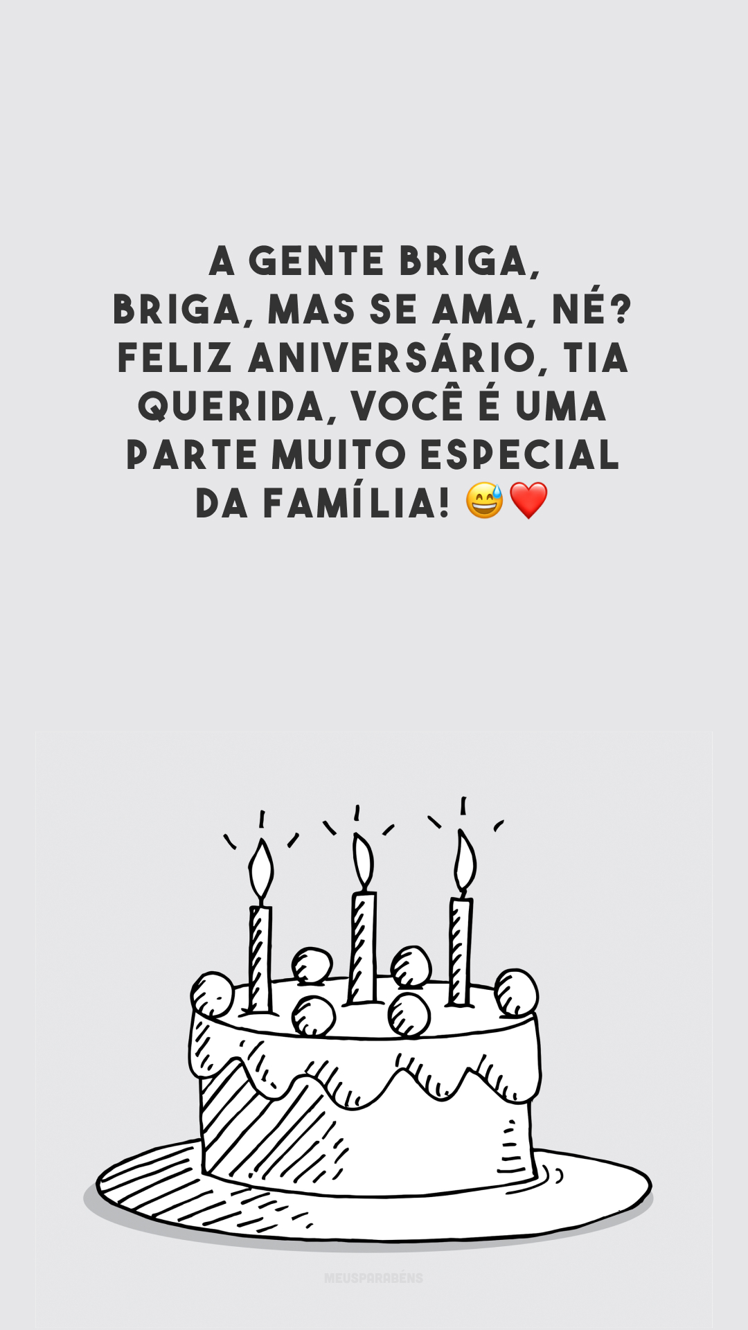 A gente briga, briga, mas se ama, né? Feliz aniversário, tia querida, você é uma parte muito especial da família! 😅❤️