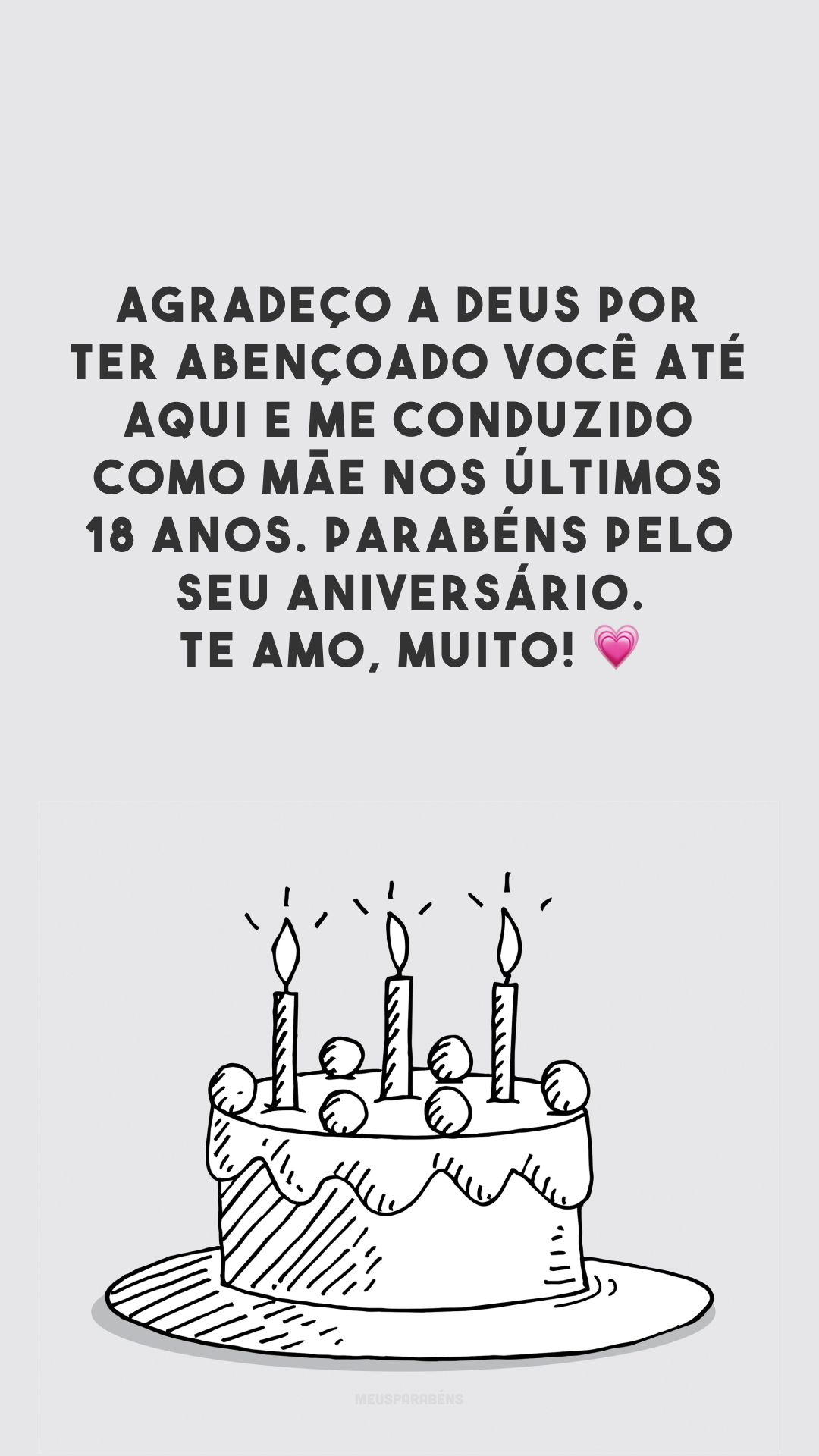 Agradeço a Deus por ter abençoado você até aqui e me conduzido como mãe nos últimos 18 anos. Parabéns pelo seu aniversário. Te amo, muito! 💗