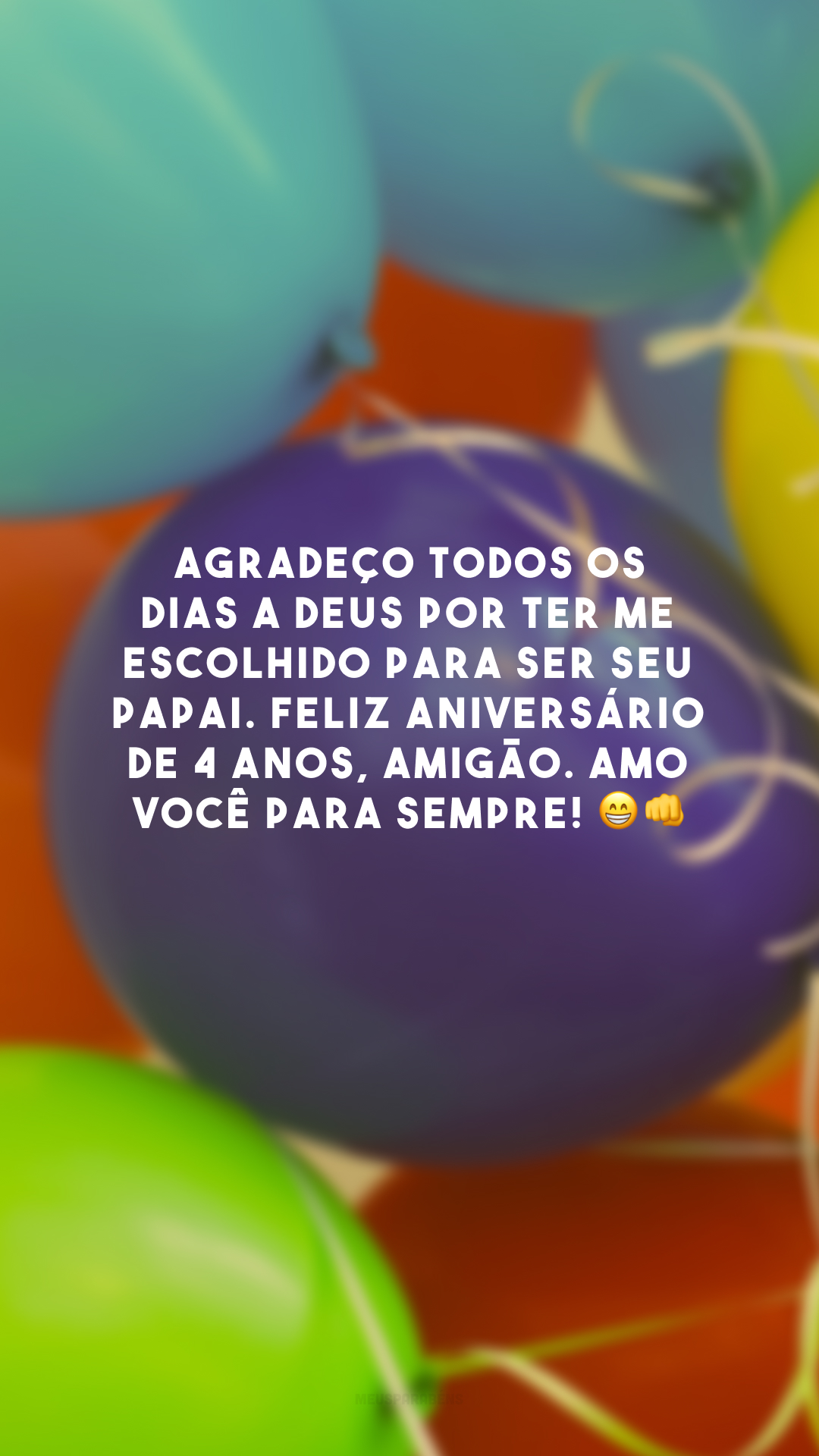 Agradeço todos os dias a Deus por ter me escolhido para ser seu papai. Feliz aniversário de 4 anos, amigão. Amo você para sempre! 😁👊