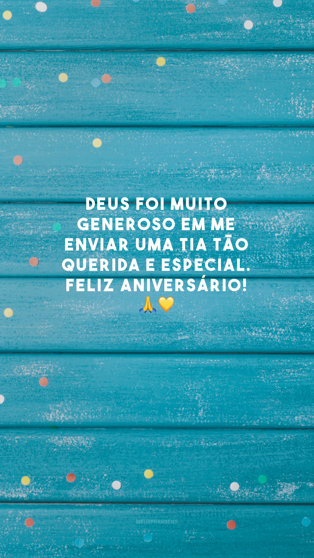 Deus foi muito generoso em me enviar uma tia tão querida e especial. Feliz aniversário! 🙏💛