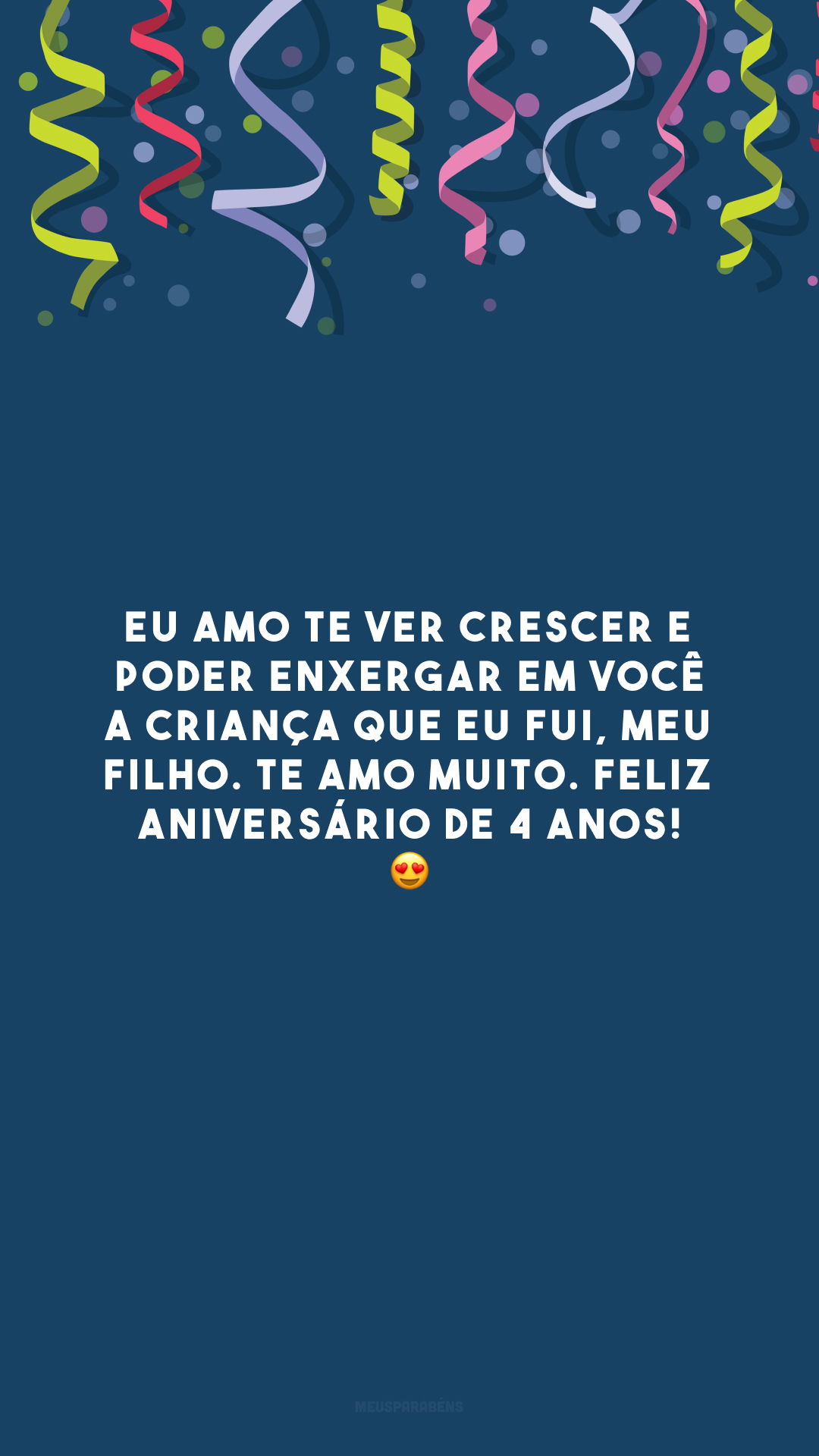 Eu amo te ver crescer e poder enxergar em você a criança que eu fui, meu filho. Te amo muito. Feliz aniversário de 4 anos! 😍