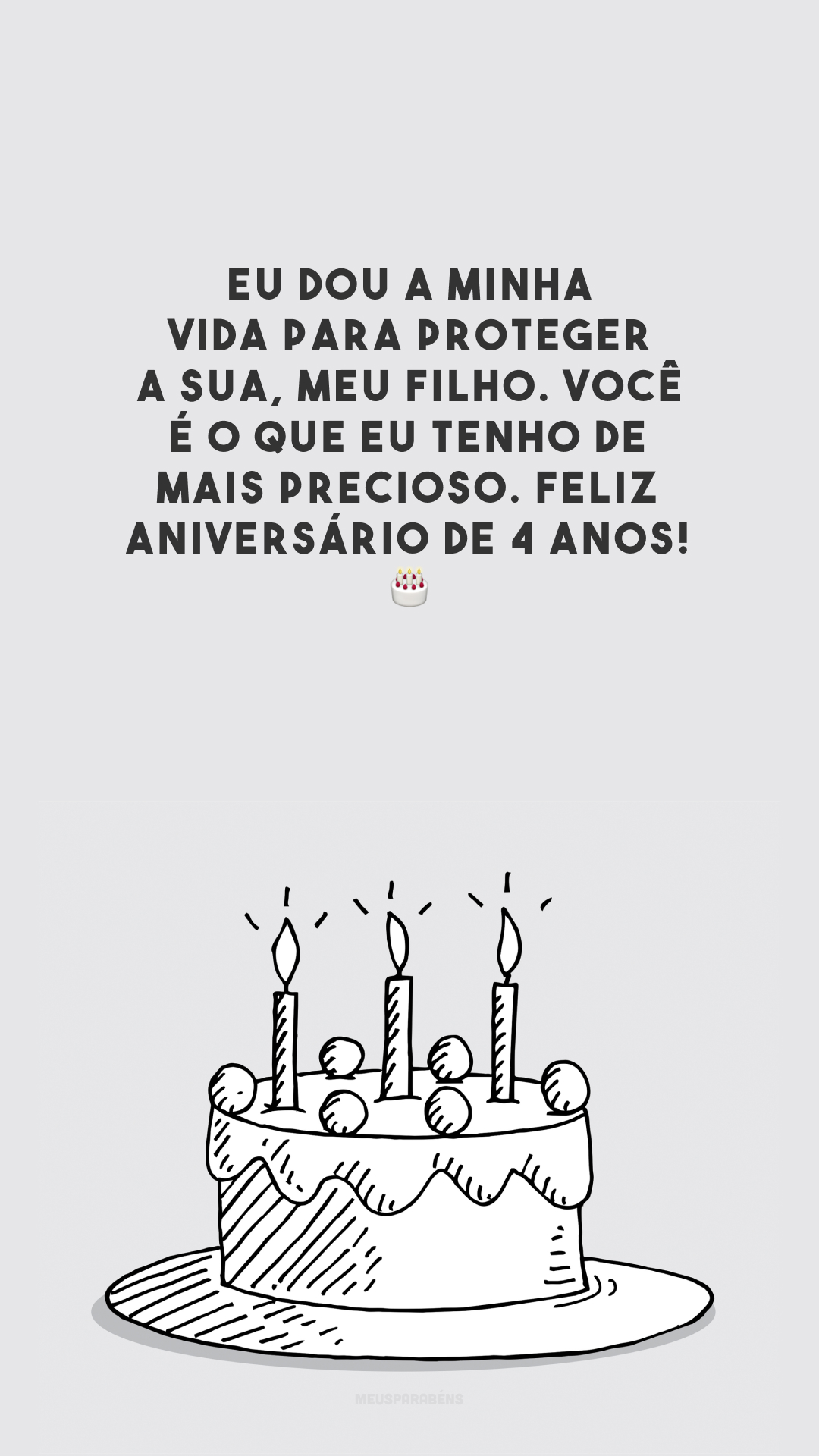 Eu dou a minha vida para proteger a sua, meu filho. Você é o que eu tenho de mais precioso. Feliz aniversário de 4 anos! 🎂