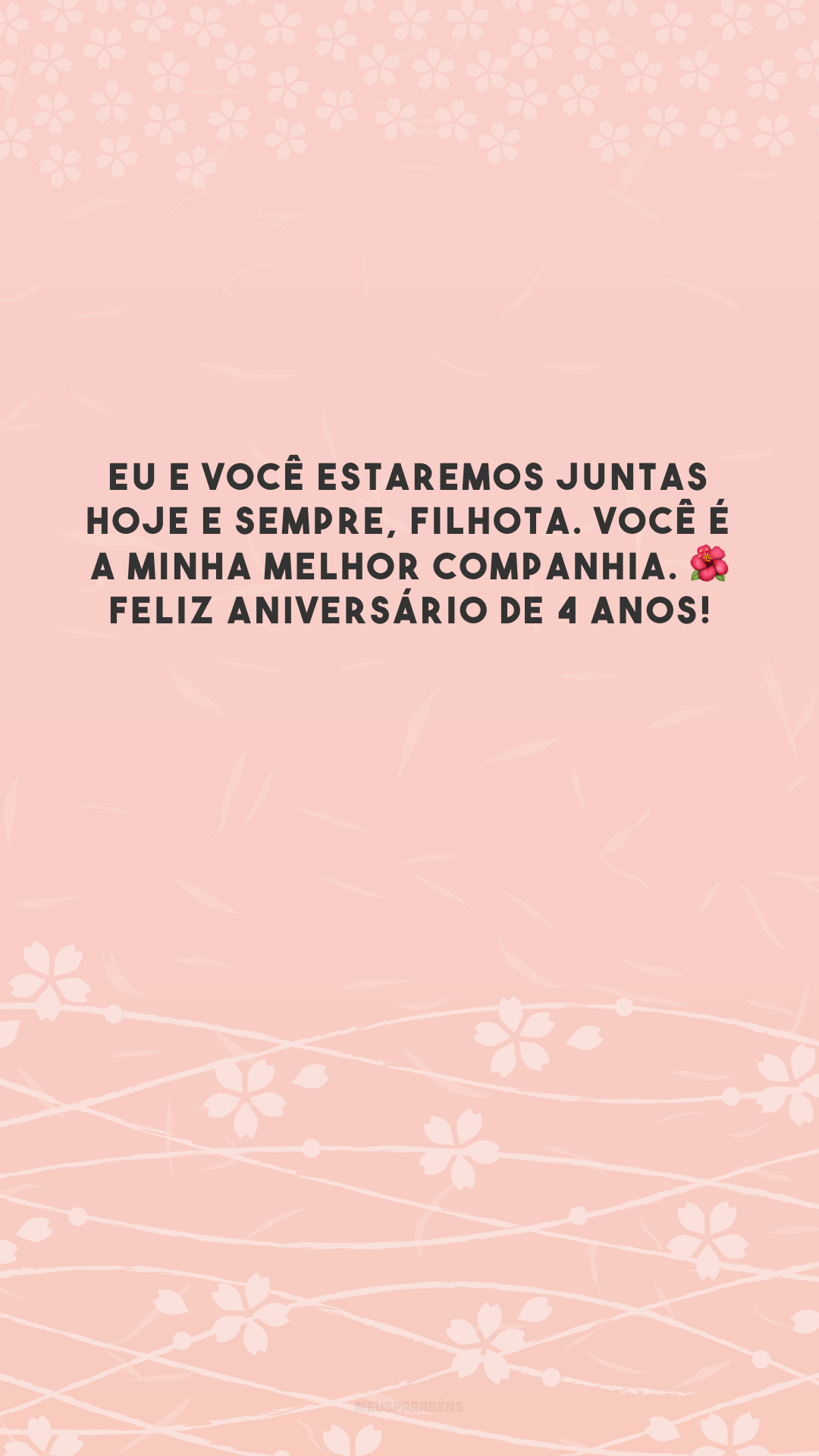 Eu e você estaremos juntas hoje e sempre, filhota. Você é a minha melhor companhia. 🌺 Feliz aniversário de 4 anos!