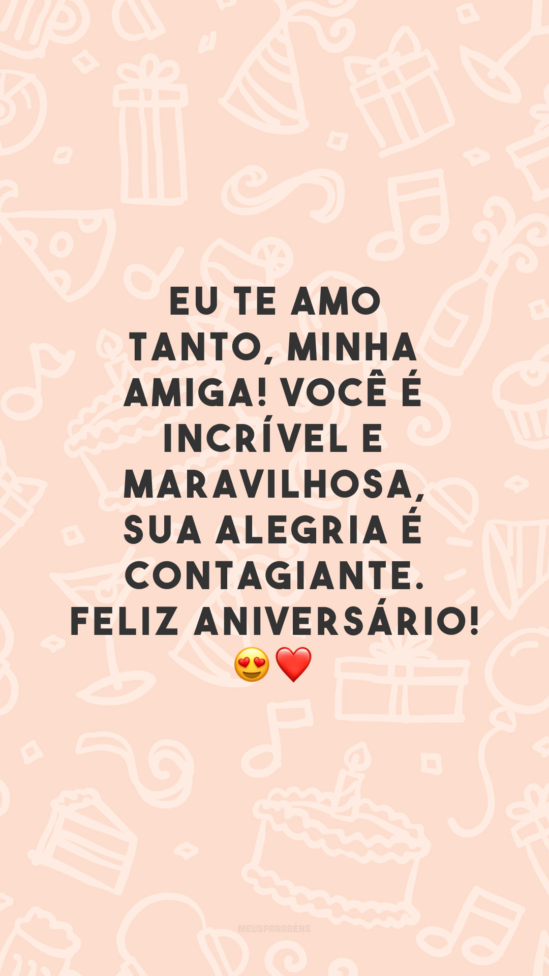 Eu te amo tanto, minha amiga! Você é incrível e maravilhosa, sua alegria é contagiante. Feliz aniversário! 😍❤️