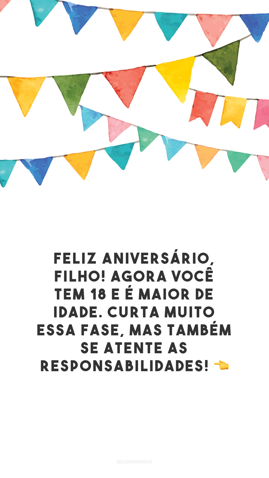 Feliz aniversário, filho! Agora você tem 18 e é maior de idade. Curta muito essa fase, mas também se atente as responsabilidades! 👈