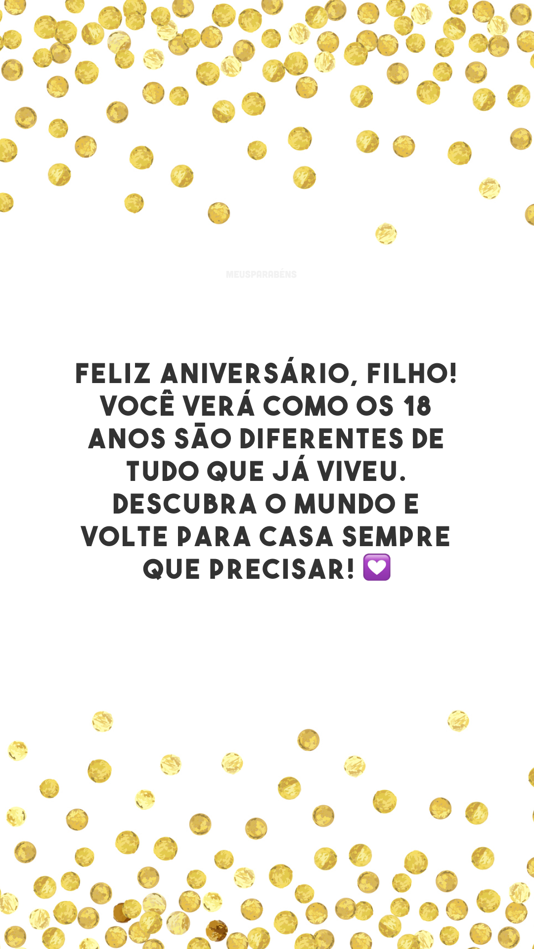 Feliz aniversário, filho! Você verá como os 18 anos são diferentes de tudo que já viveu. Descubra o mundo e volte para casa sempre que precisar! 💟