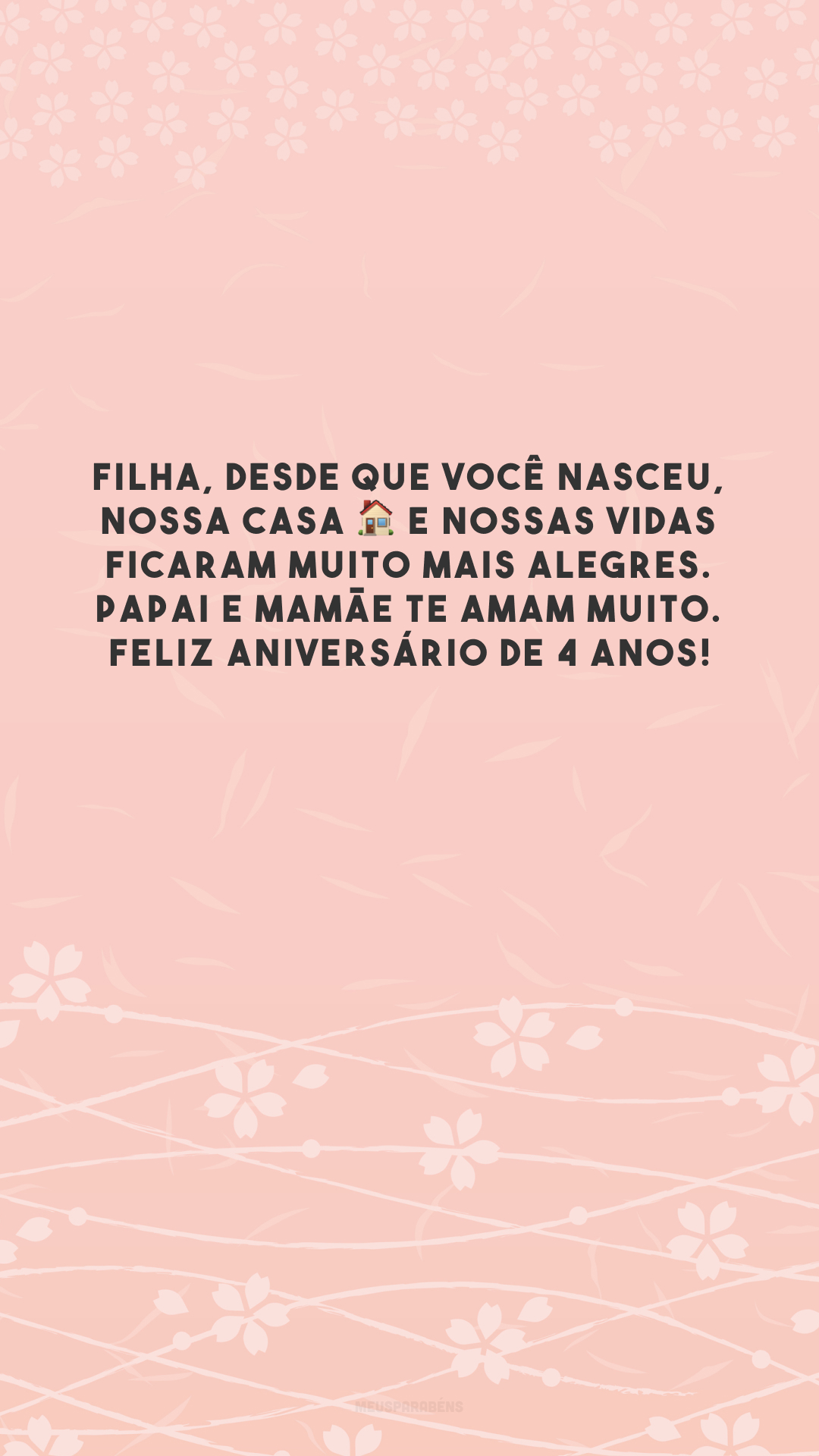 Filha, desde que você nasceu, nossa casa 🏠 e nossas vidas ficaram muito mais alegres. Papai e mamãe te amam muito. Feliz aniversário de 4 anos!