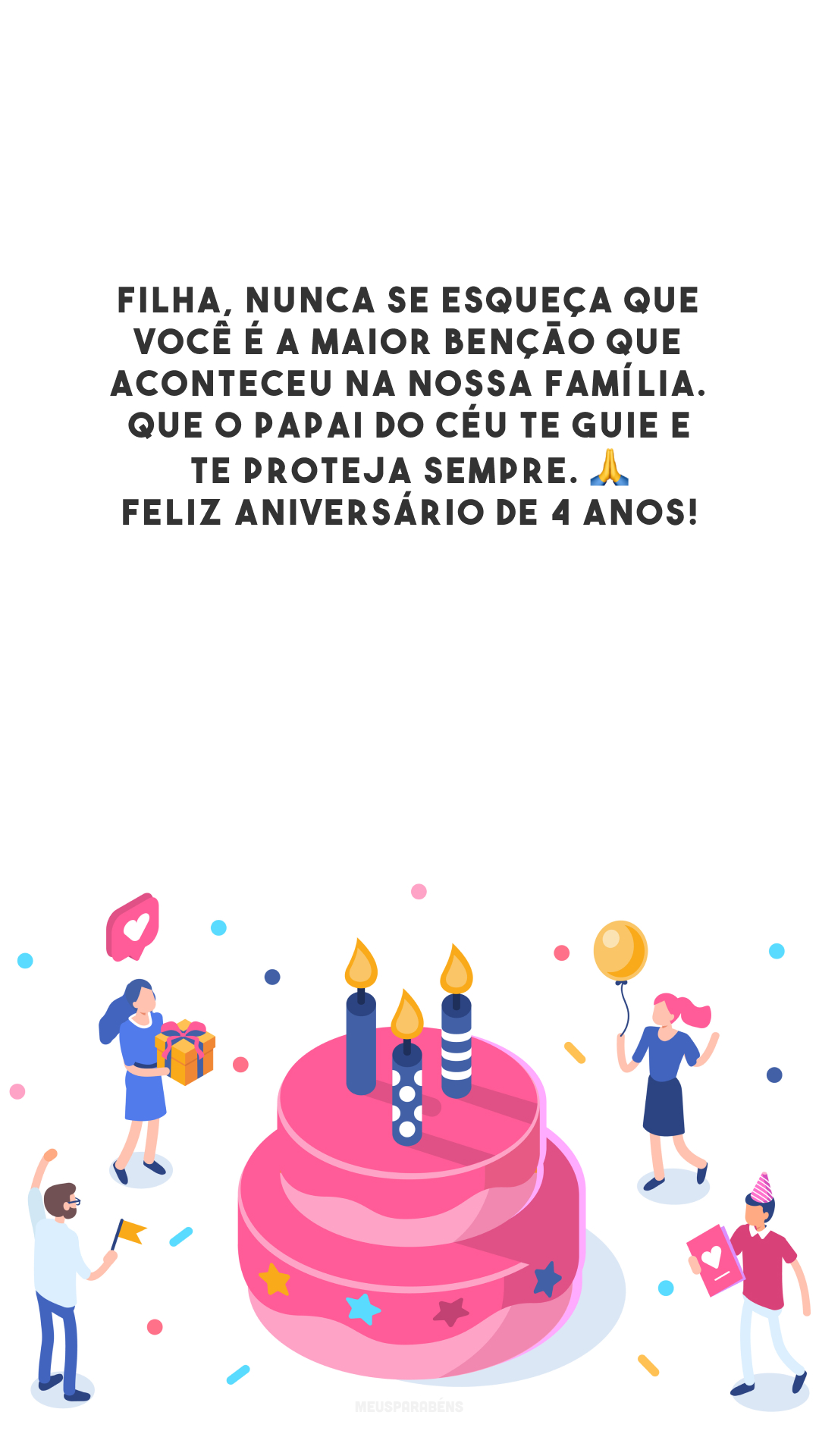 Filha, nunca se esqueça que você é a maior bênção que aconteceu na nossa família. Que o papai do céu te guie e te proteja sempre. 🙏 Feliz aniversário de 4 anos!