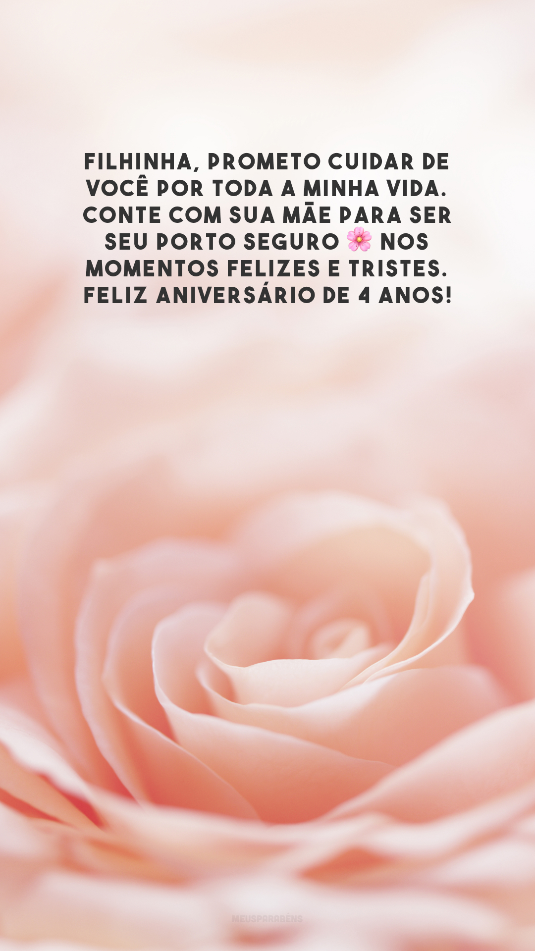 Filhinha, prometo cuidar de você por toda a minha vida. Conte com sua mãe para ser seu porto seguro 🌸 nos momentos felizes e tristes. Feliz aniversário de 4 anos!