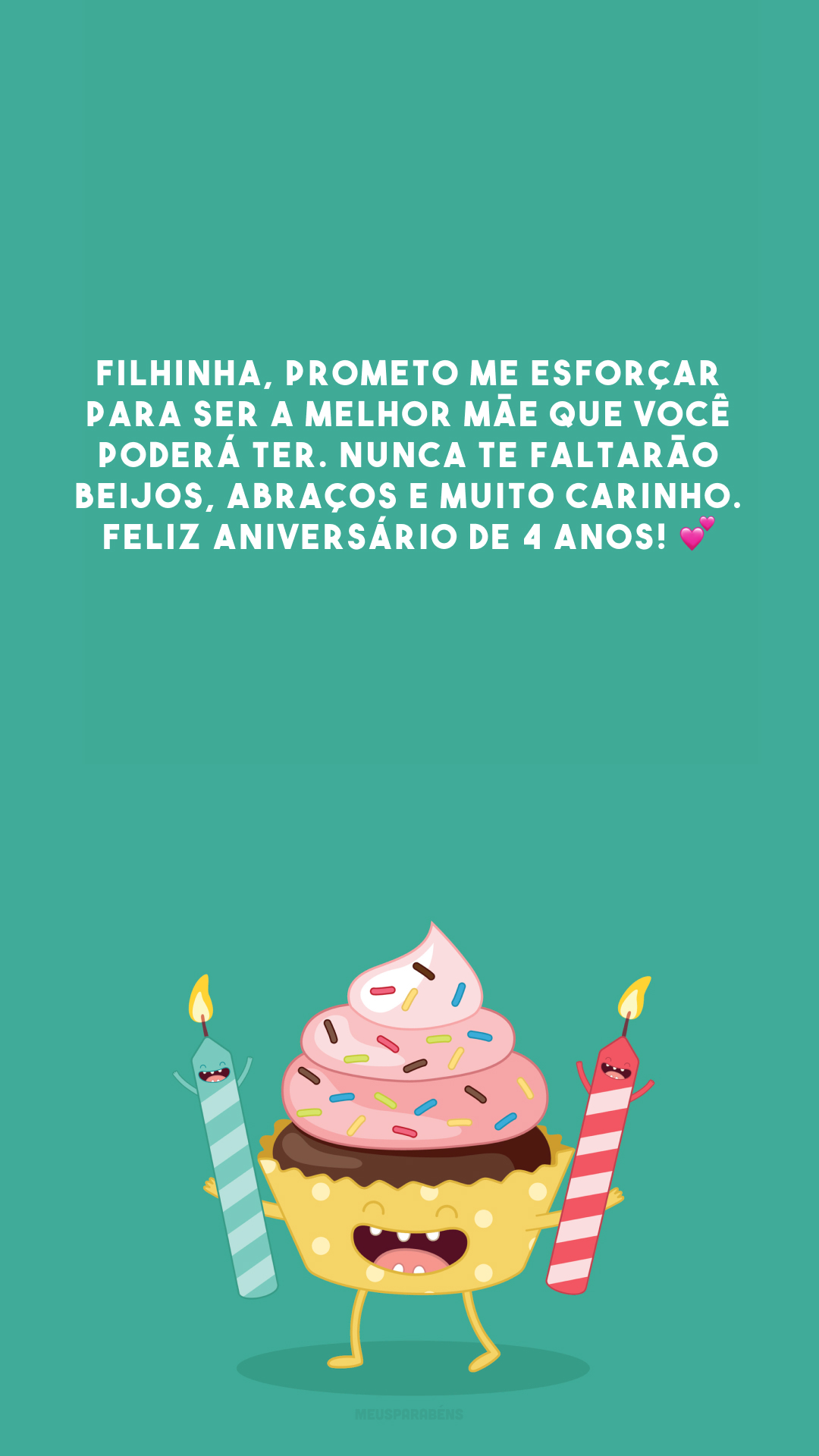 Filhinha, prometo me esforçar para ser a melhor mãe que você poderá ter. Nunca te faltarão beijos, abraços e muito carinho. Feliz aniversário de 4 anos! 💕