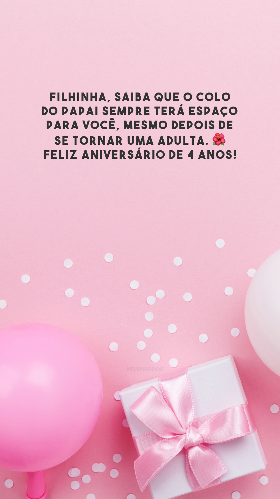 Filhinha, saiba que o colo do papai sempre terá espaço para você, mesmo depois de se tornar uma adulta. 🌺 Feliz aniversário de 4 anos!