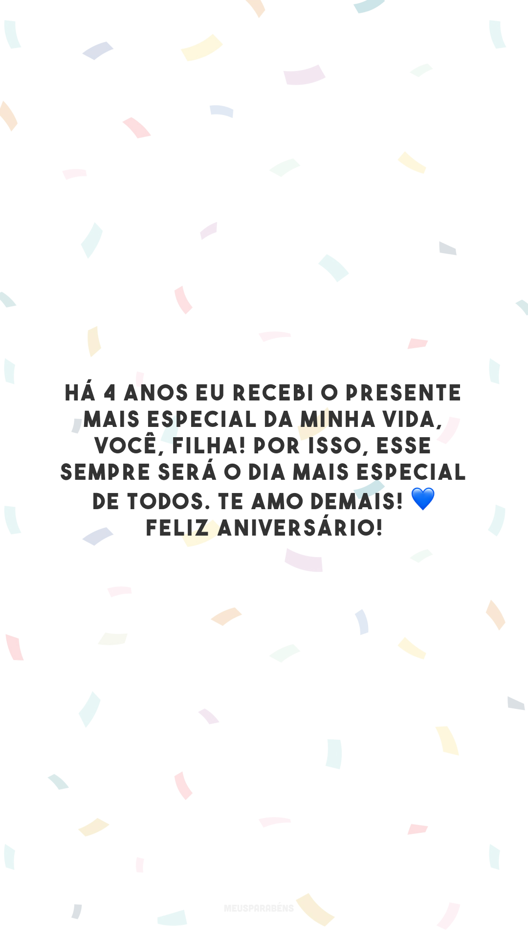 Há 4 anos eu recebi o presente mais especial da minha vida, você, filha! Por isso, esse sempre será o dia mais especial de todos. Te amo demais! 💙 Feliz aniversário!