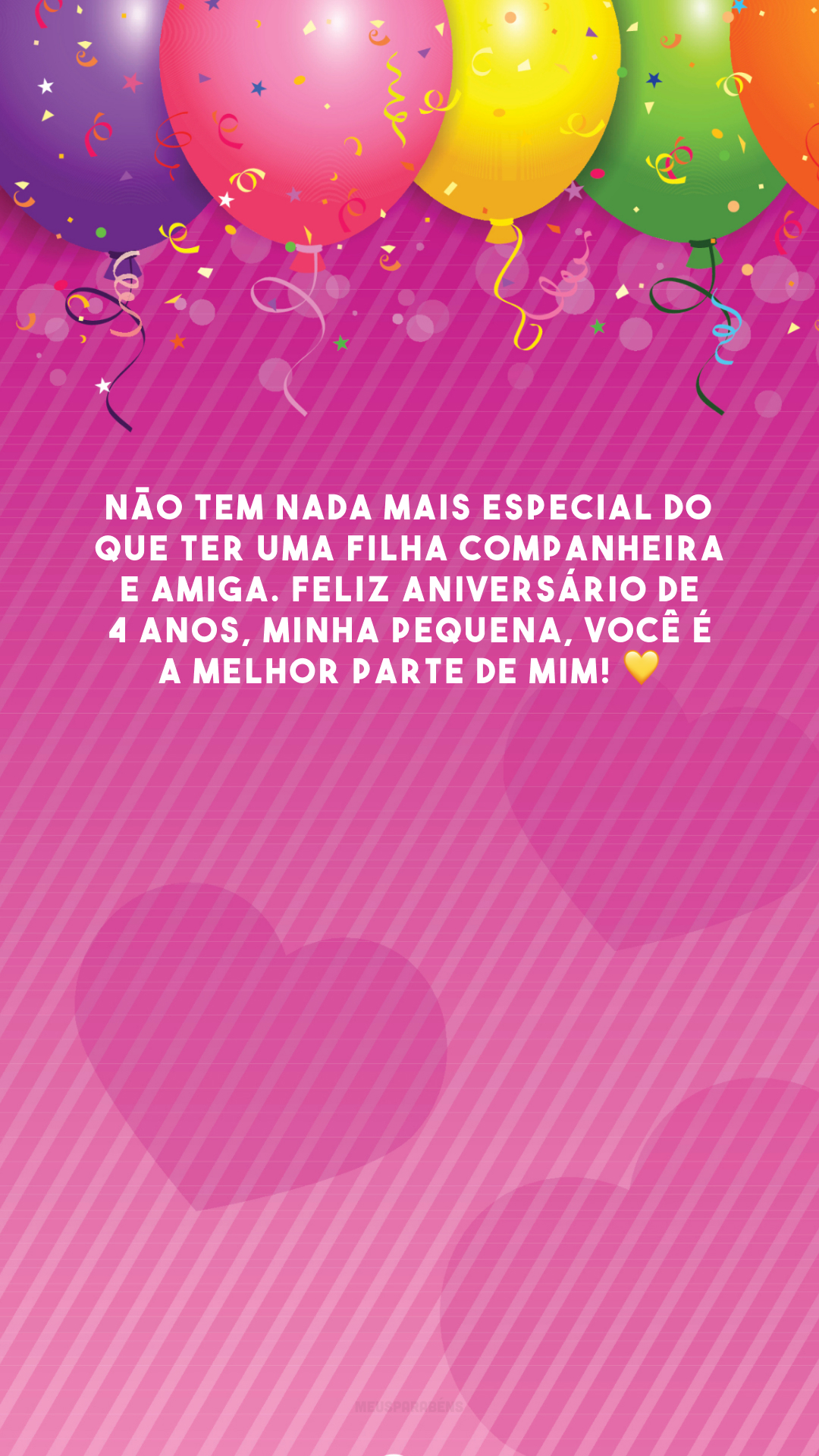 Não tem nada mais especial do que ter uma filha companheira e amiga. Feliz aniversário de 4 anos, minha pequena, você é a melhor parte de mim! 💛