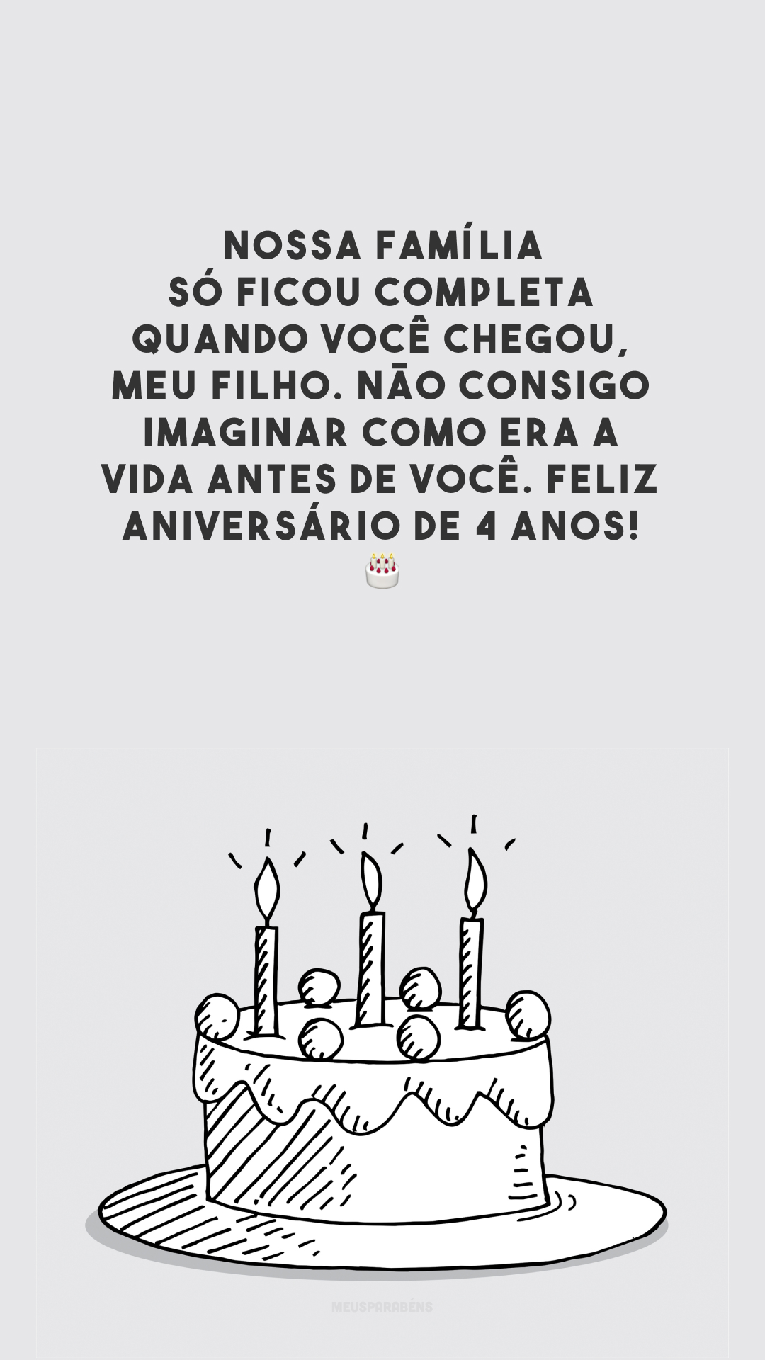 Nossa família só ficou completa quando você chegou, meu filho. Não consigo imaginar como era a vida antes de você. Feliz aniversário de 4 anos! 🎂