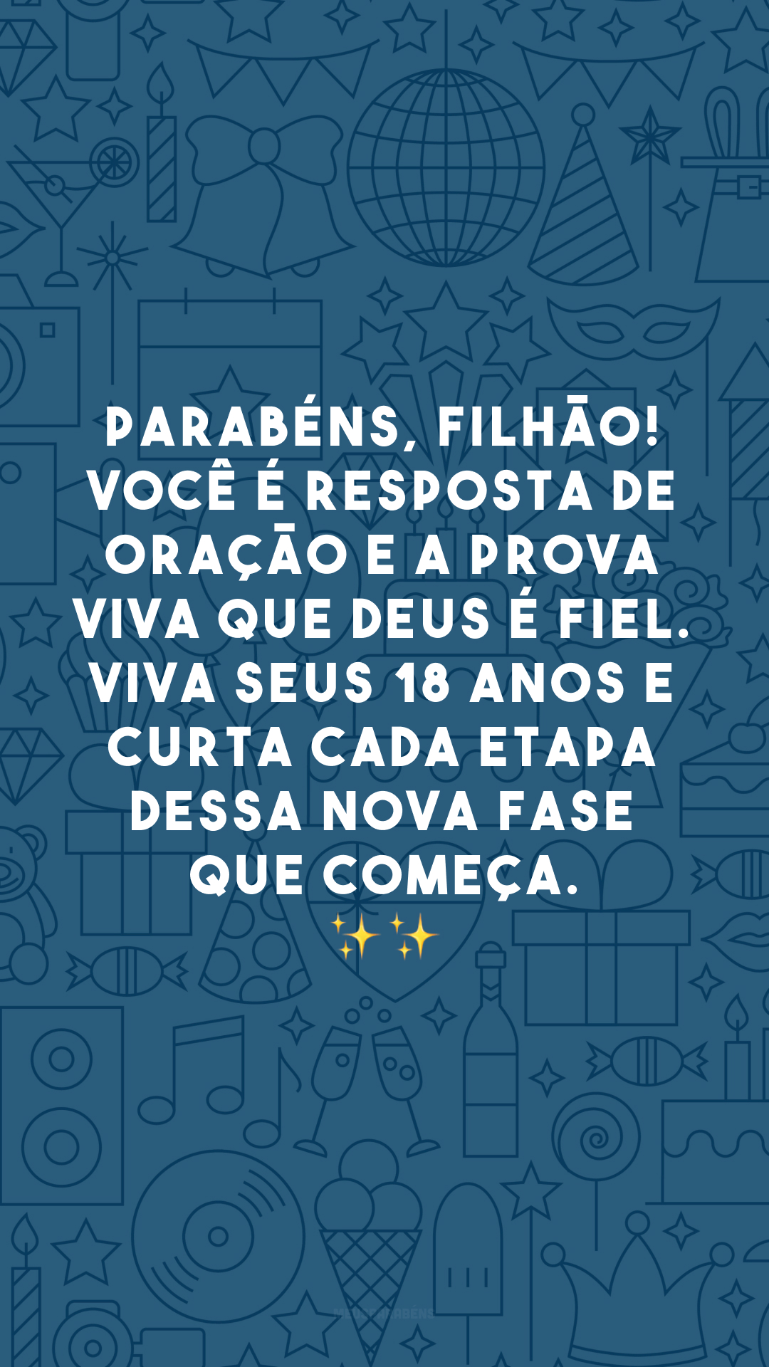 Parabéns, filhão! Você é resposta de oração e a prova viva que Deus é fiel. Viva seus 18 anos e curta cada etapa dessa nova fase que começa. ✨✨