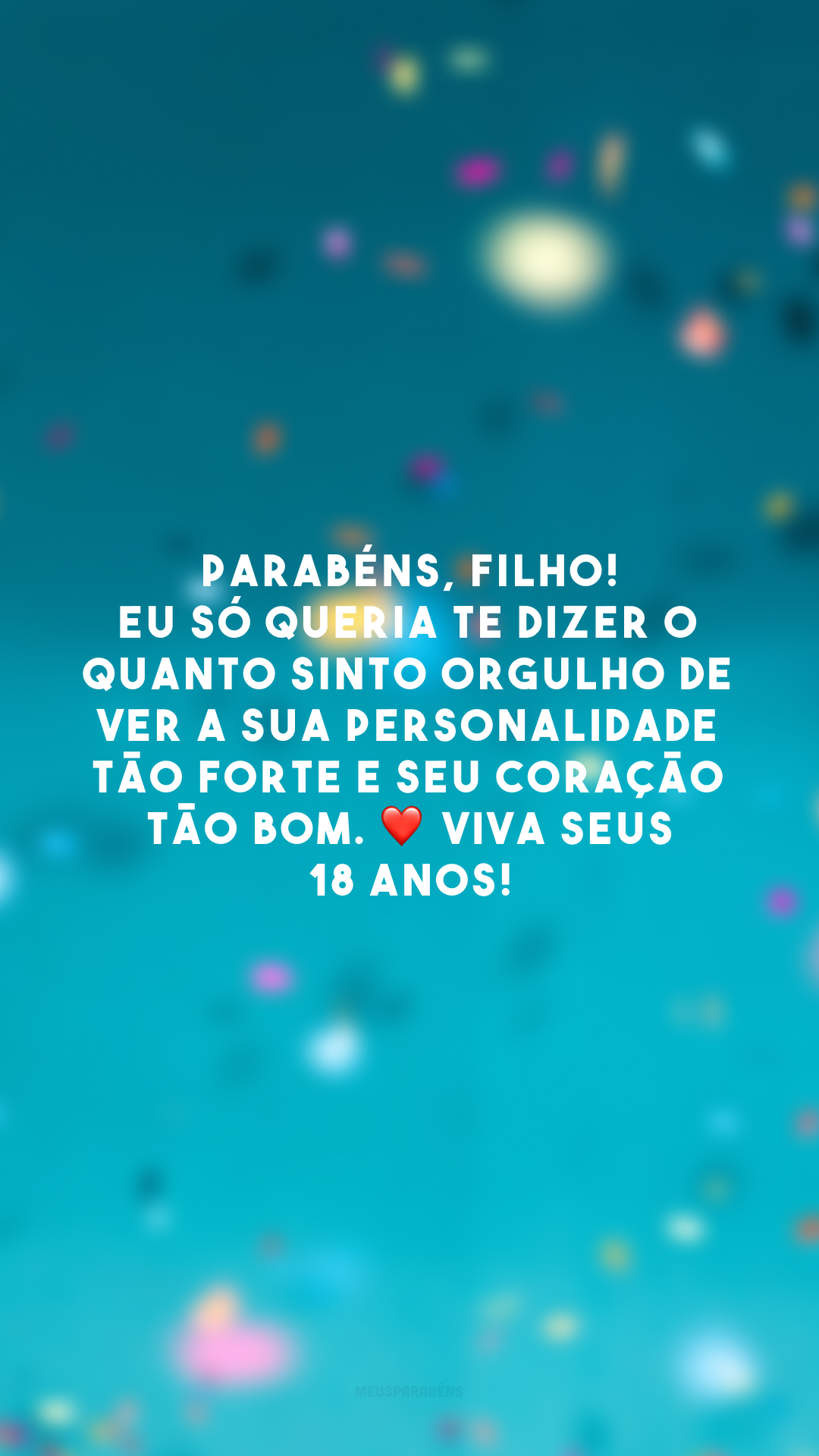 Parabéns, filho! Eu só queria te dizer o quanto sinto orgulho de ver a sua personalidade tão forte e seu coração tão bom. ❤️ Viva seus 18 anos!