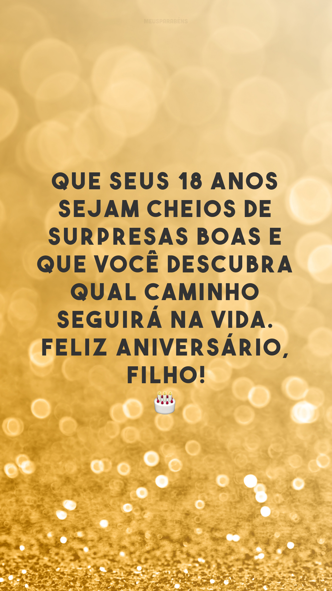 Que seus 18 anos sejam cheios de surpresas boas e que você descubra qual caminho seguirá na vida. Feliz aniversário, filho! 🎂